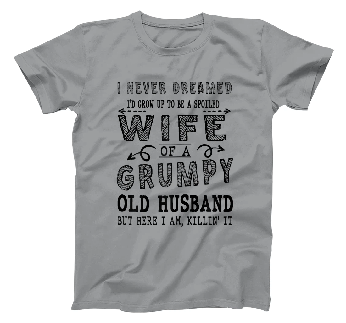 Womens Never Dreamed Spoiled Wife Grumpy Old Husband - Spouse T-Shirt, Women T-Shirt