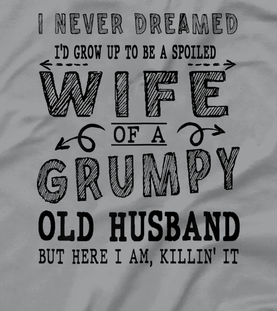 Womens Never Dreamed Spoiled Wife Grumpy Old Husband - Spouse T-Shirt, Women T-Shirt