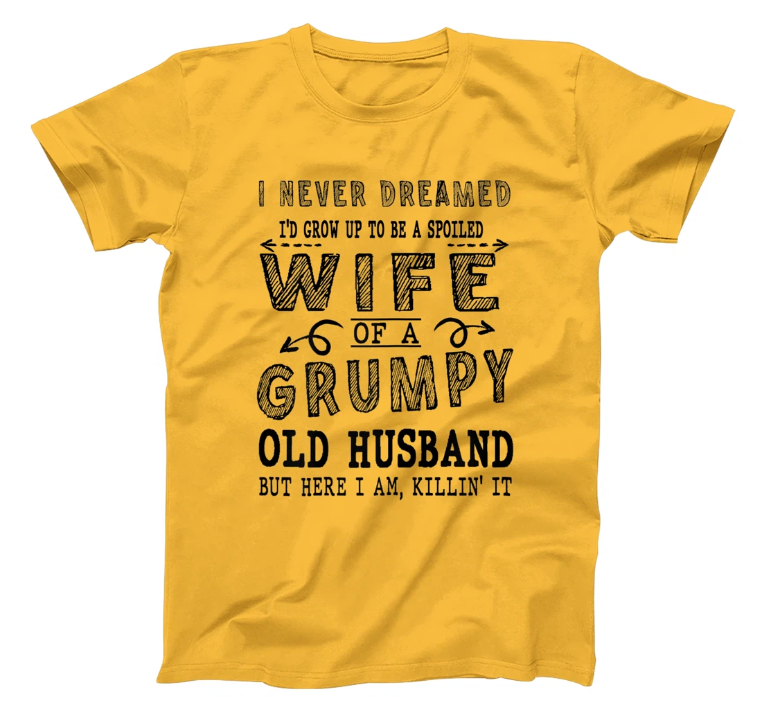 Womens Never Dreamed Spoiled Wife Grumpy Old Husband - Spouse T-Shirt, Women T-Shirt