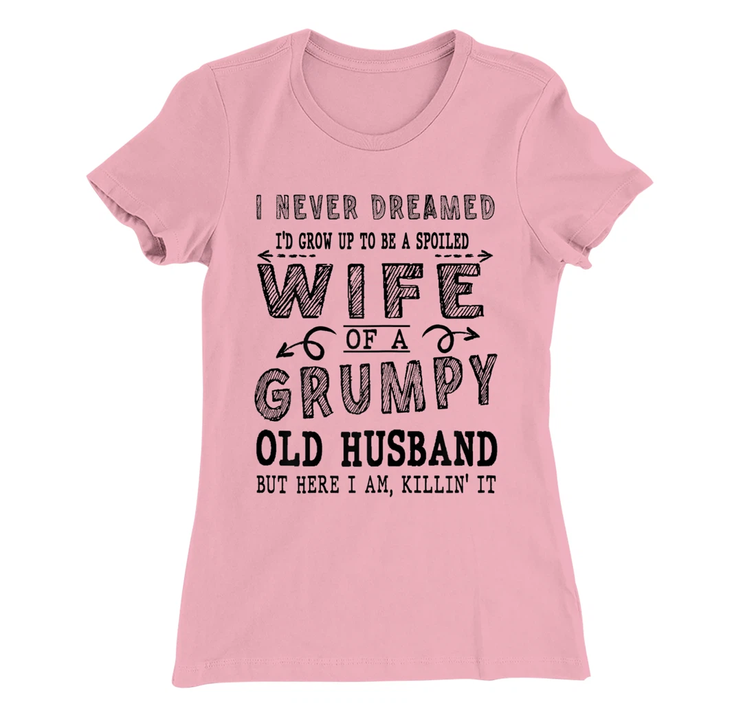 Womens Never Dreamed Spoiled Wife Grumpy Old Husband - Spouse T-Shirt, Women T-Shirt