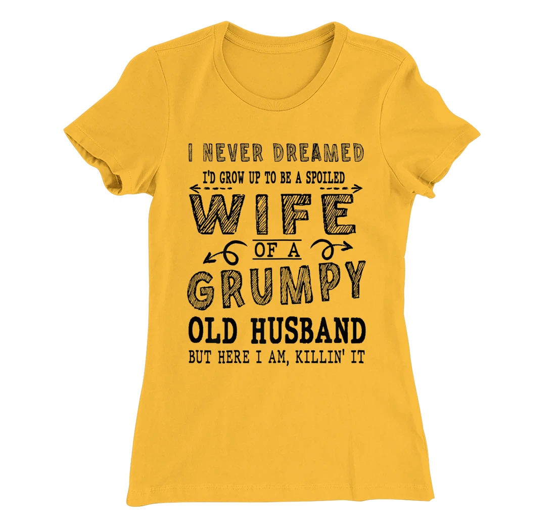 Womens Never Dreamed Spoiled Wife Grumpy Old Husband - Spouse T-Shirt, Women T-Shirt