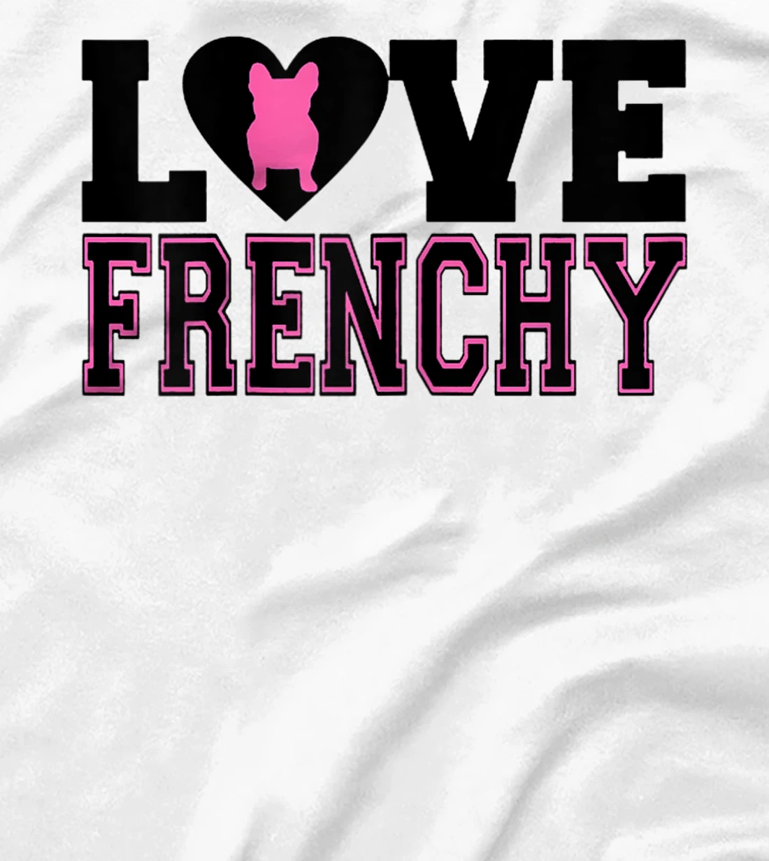 Womens I Love Frenchy T-Shirt, Women T-Shirt