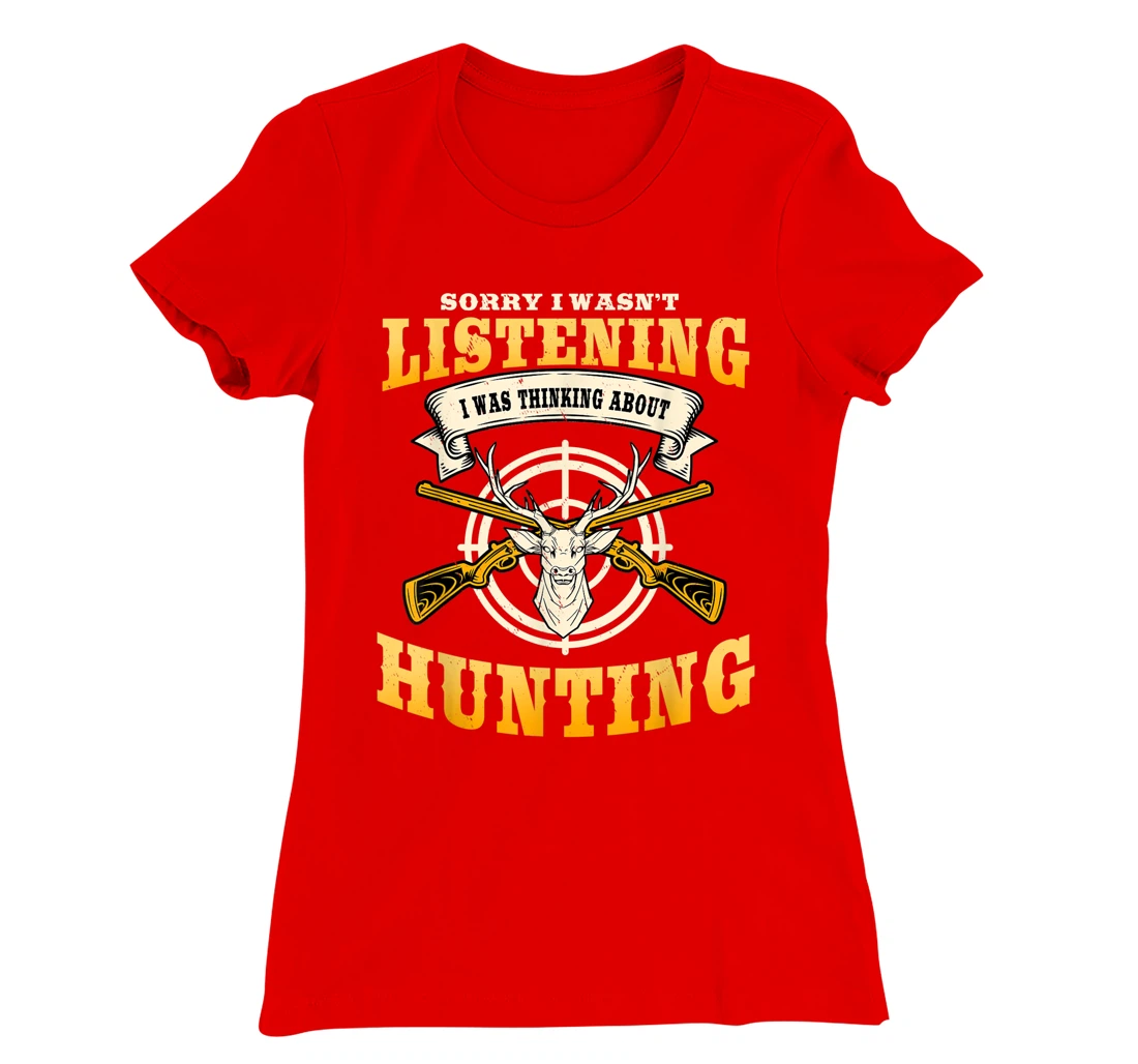 Sorry I Wasn't Listening I'm Thinking About Hunting Gift T-Shirt, Women T-Shirt