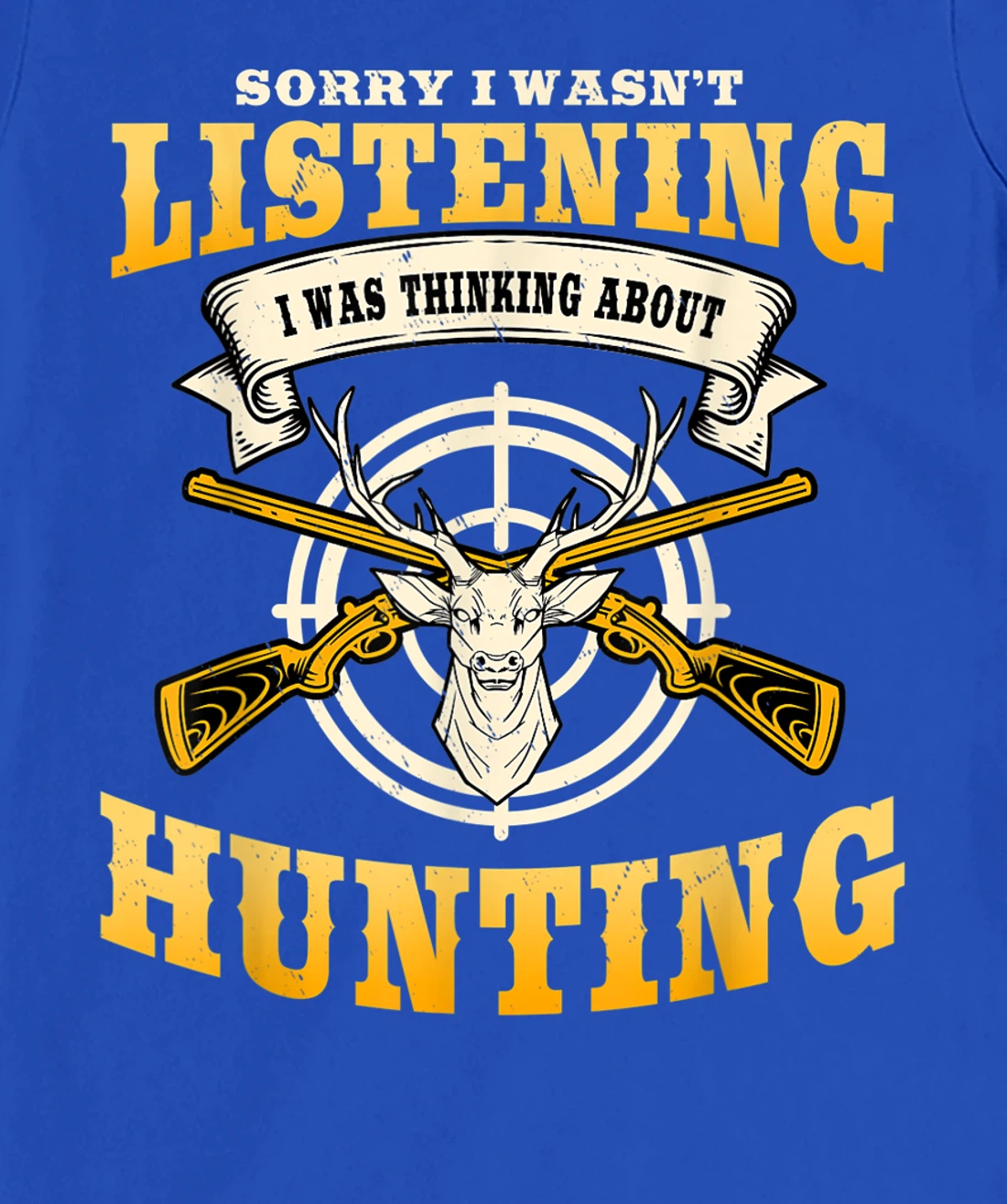 Sorry I Wasn't Listening I'm Thinking About Hunting Gift T-Shirt, Women T-Shirt
