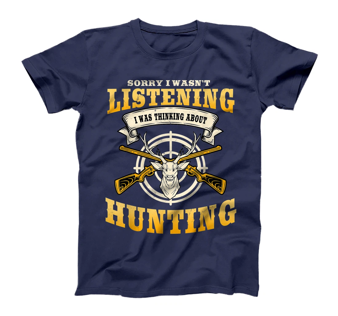 Sorry I Wasn't Listening I'm Thinking About Hunting Gift T-Shirt, Women T-Shirt