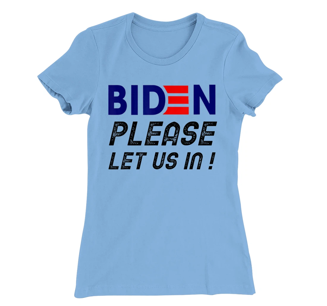 Womens Biden-Please-Let-Us-In T-Shirt, Women T-Shirt