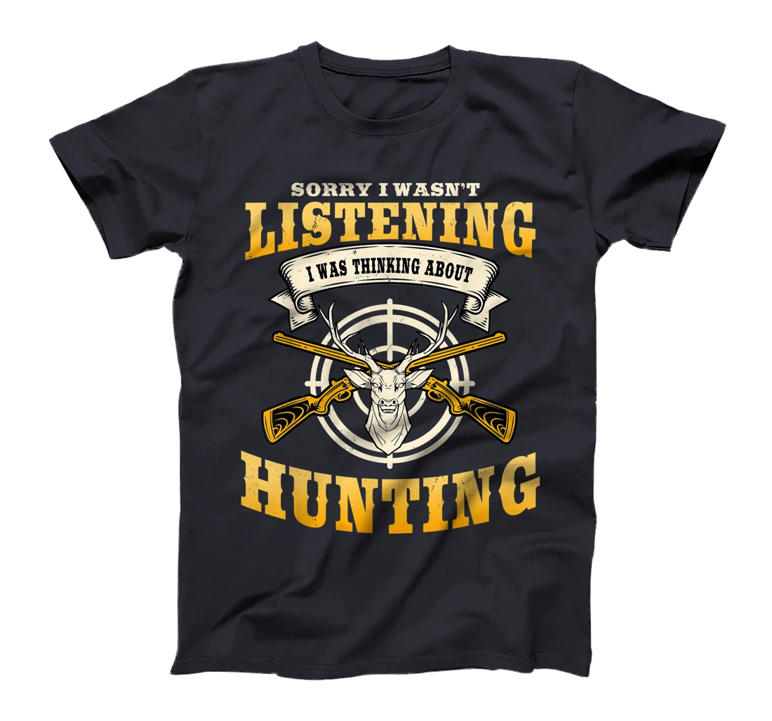 Sorry I Wasn't Listening I'm Thinking About Hunting Gift T-Shirt, Women T-Shirt