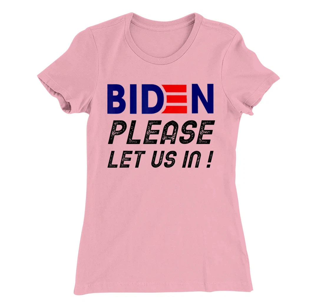 Womens Biden-Please-Let-Us-In T-Shirt, Women T-Shirt
