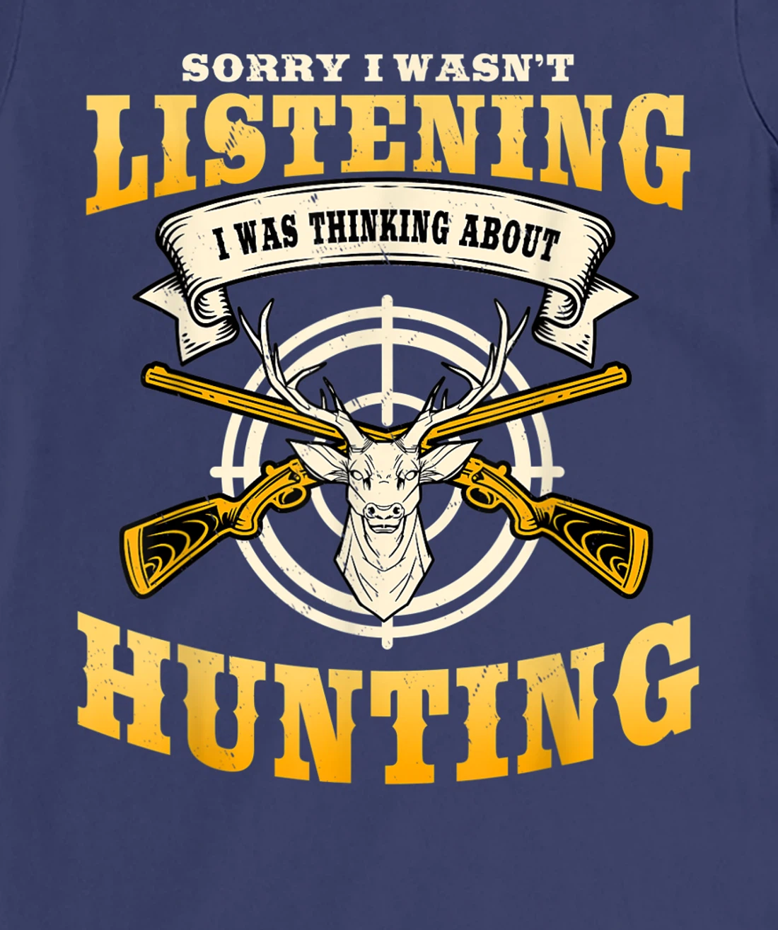 Sorry I Wasn't Listening I'm Thinking About Hunting Gift T-Shirt, Women T-Shirt
