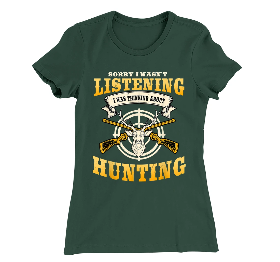 Sorry I Wasn't Listening I'm Thinking About Hunting Gift T-Shirt, Women T-Shirt