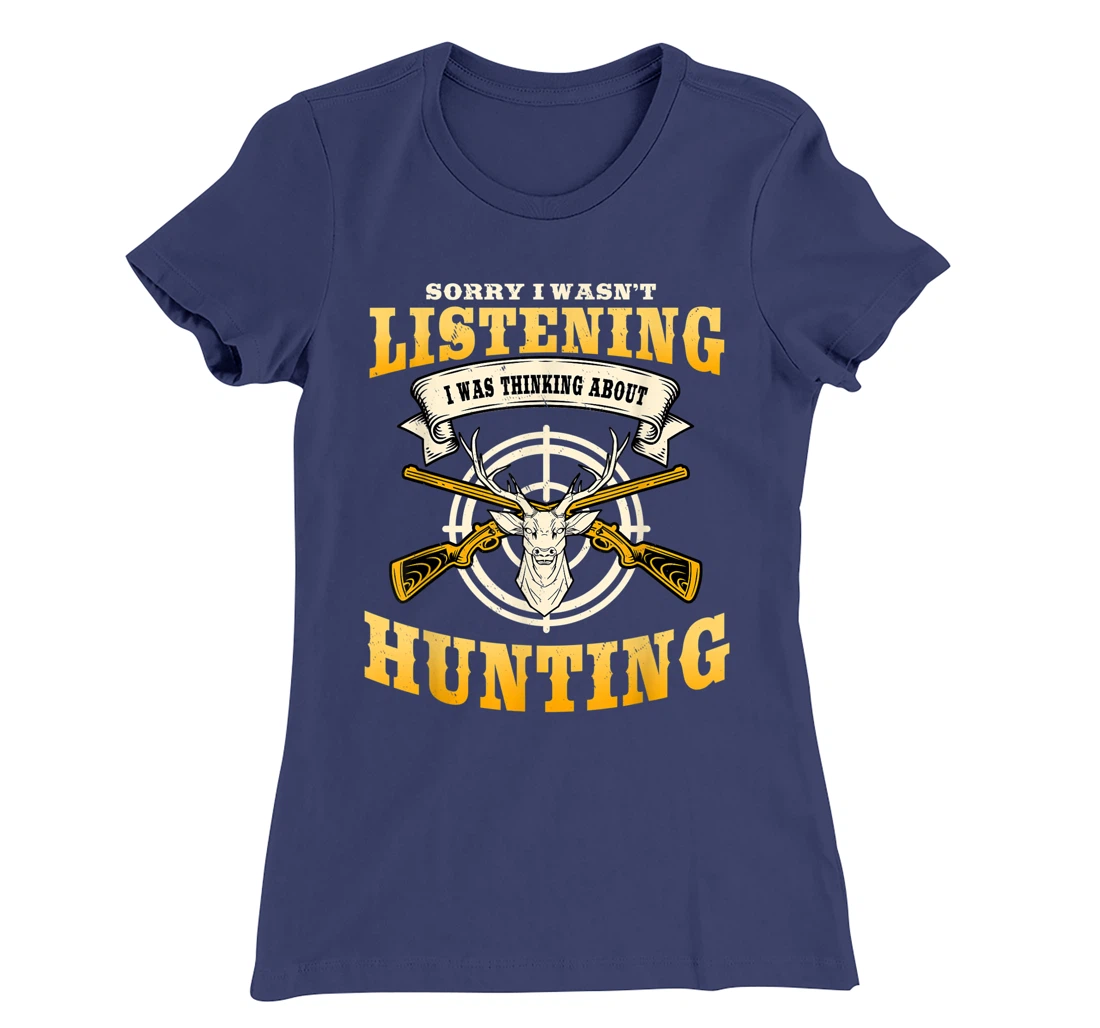 Sorry I Wasn't Listening I'm Thinking About Hunting Gift T-Shirt, Women T-Shirt