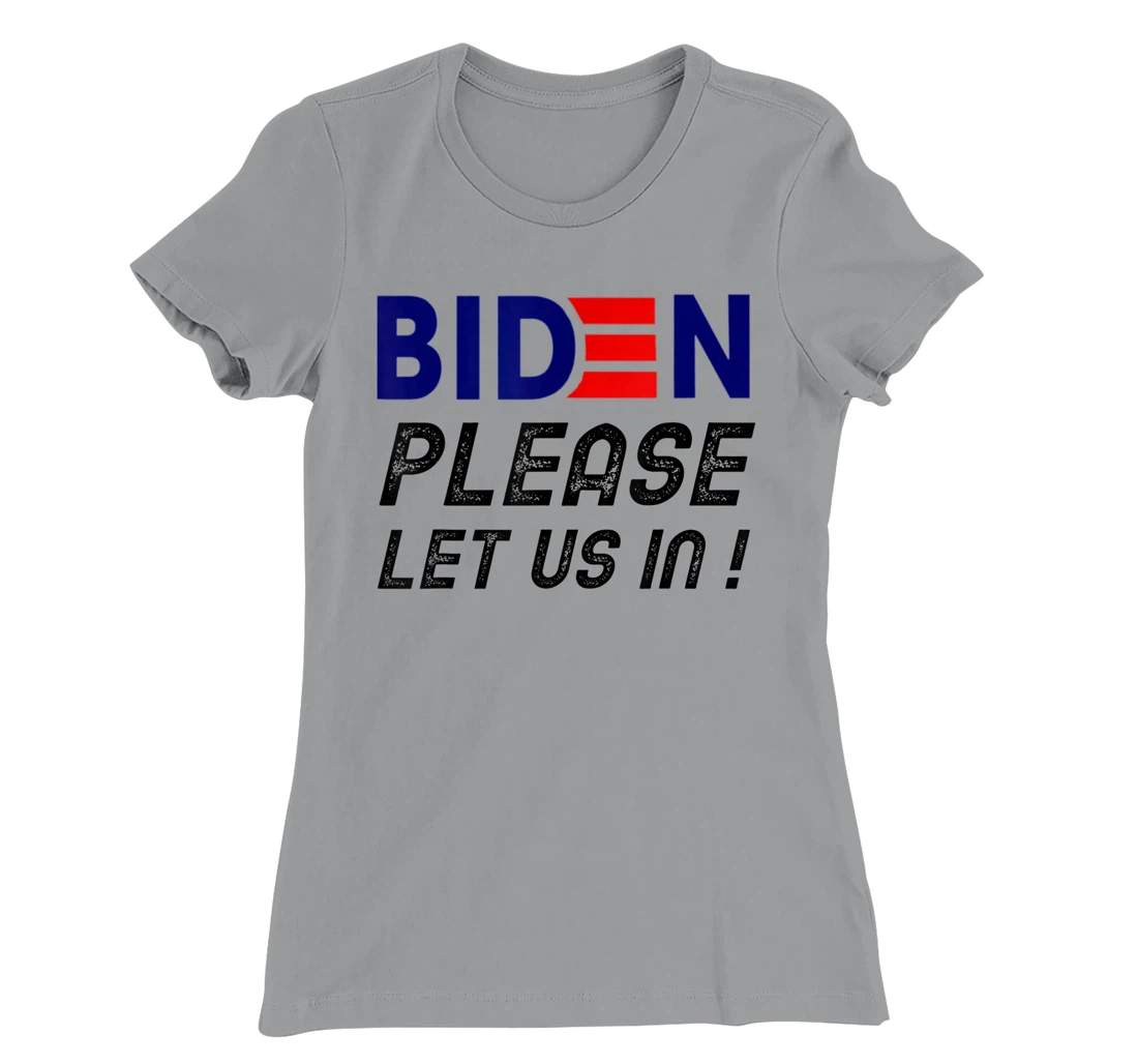Womens Biden-Please-Let-Us-In T-Shirt, Women T-Shirt