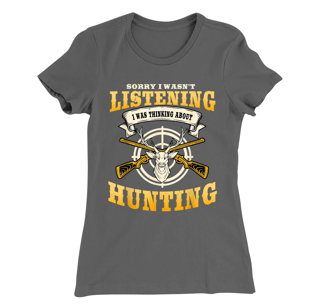 Sorry I Wasn't Listening I'm Thinking About Hunting Gift T-Shirt, Women T-Shirt