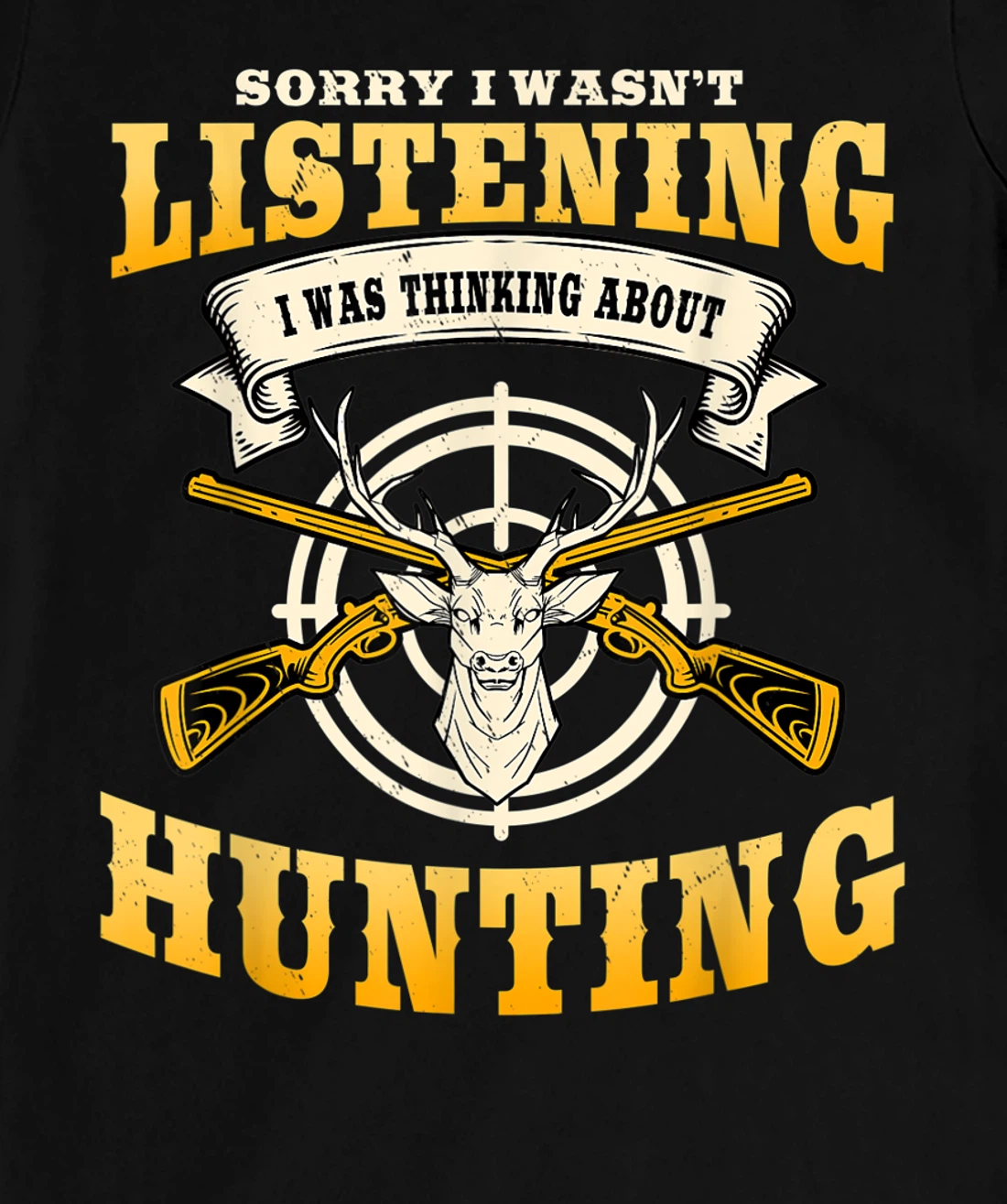 Sorry I Wasn't Listening I'm Thinking About Hunting Gift T-Shirt, Women T-Shirt
