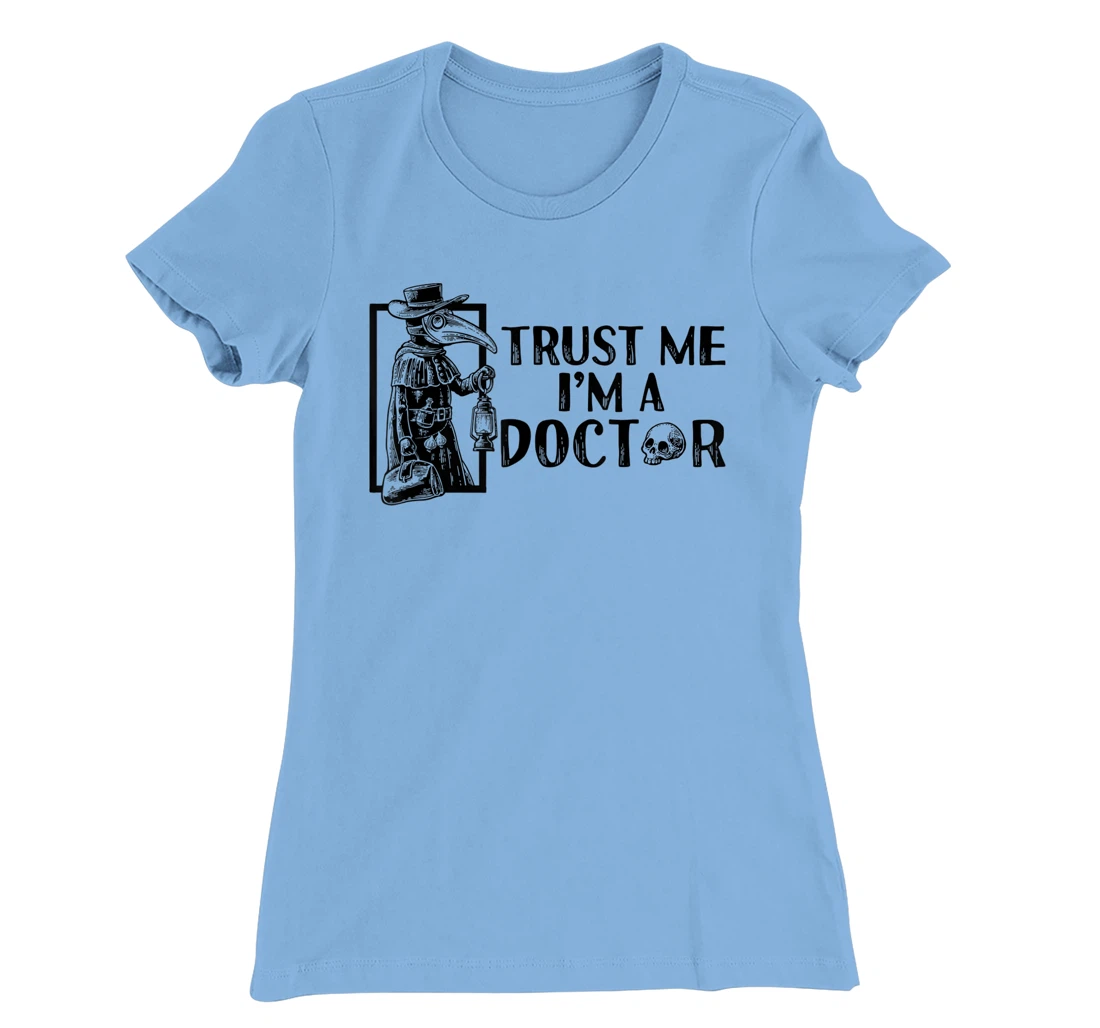 Womens Trust Me I’m A Doctor | Black Plague Doctor Mask Steampunk T-Shirt, Women T-Shirt
