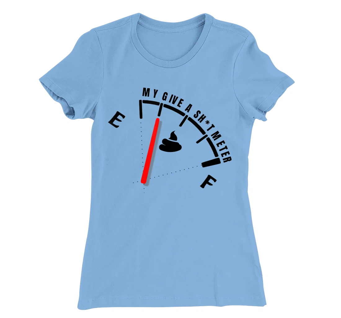 Womens My Give a Sht Meter Is Empty | Sarcastic Joke Gift Funny T-Shirt, Women T-Shirt