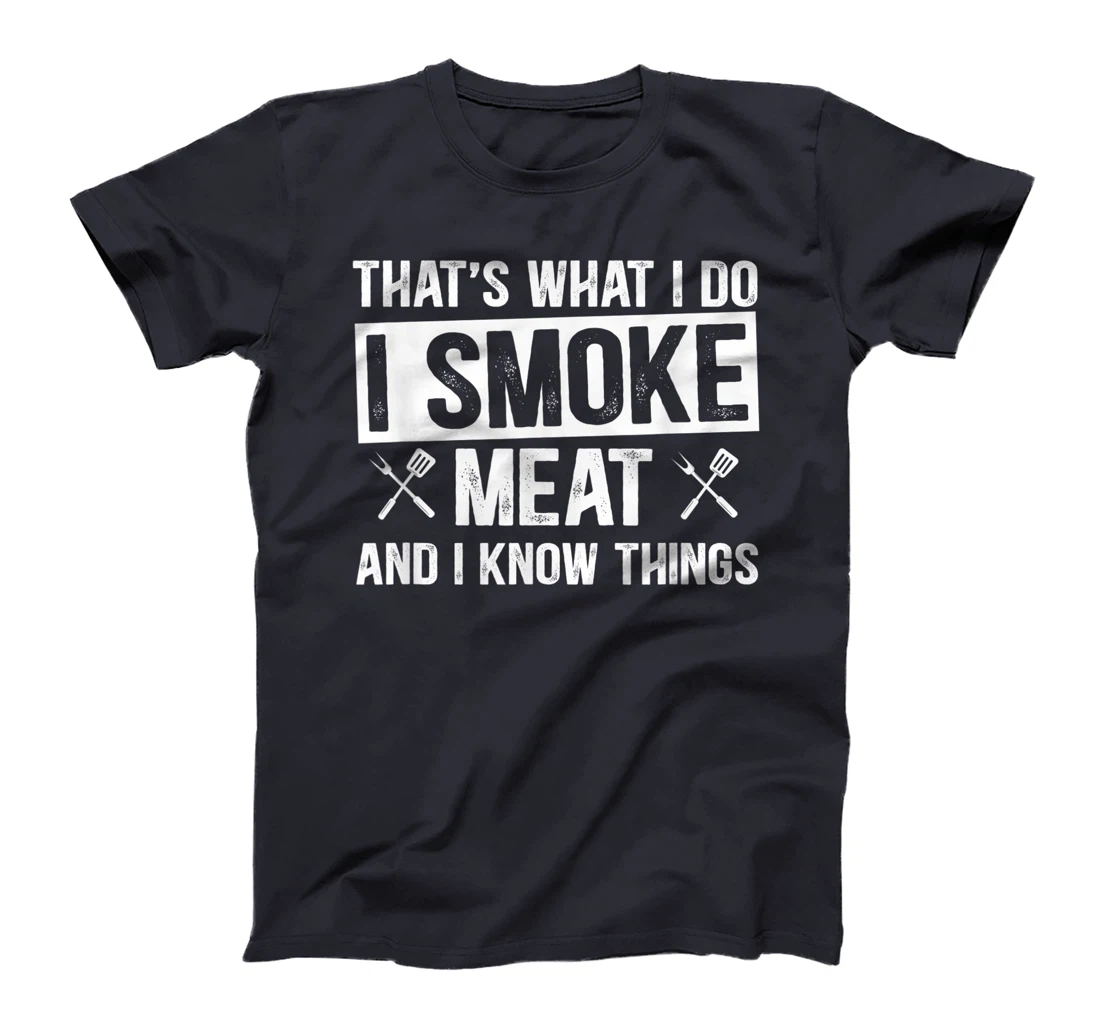 That's What I Do I Smoke Meat & I Know Things Grilling Gift T-Shirt, Women T-Shirt