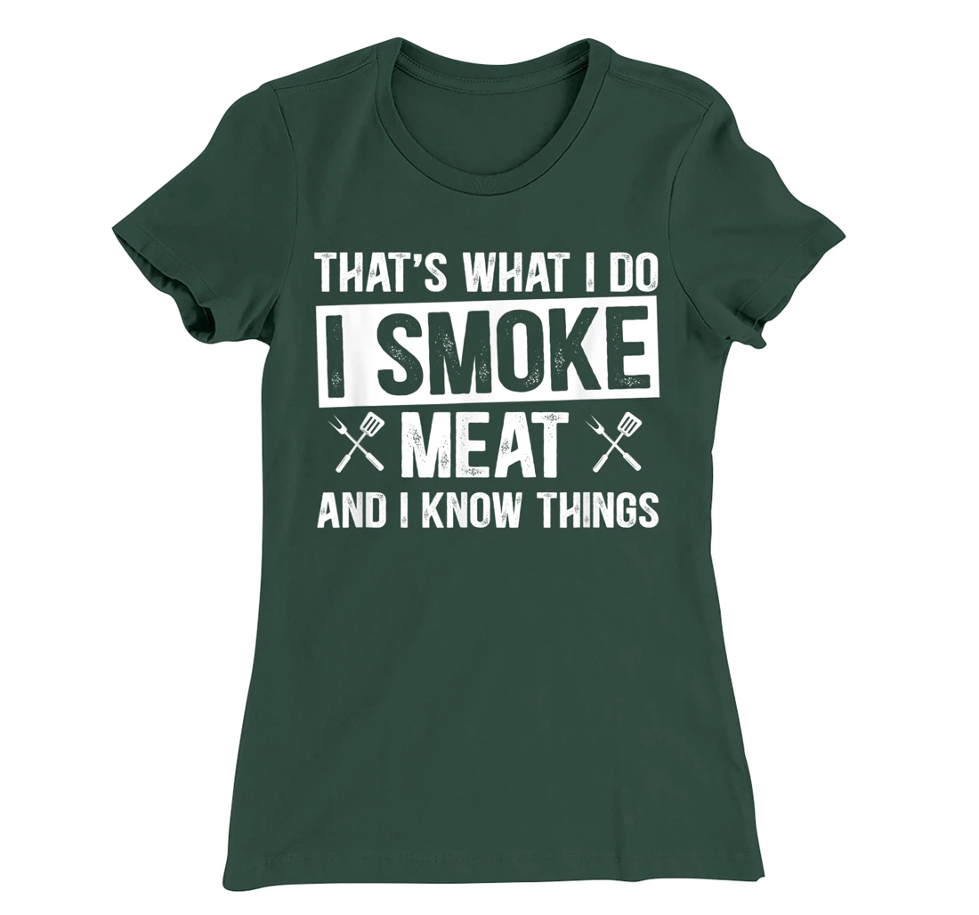 That's What I Do I Smoke Meat & I Know Things Grilling Gift T-Shirt, Women T-Shirt
