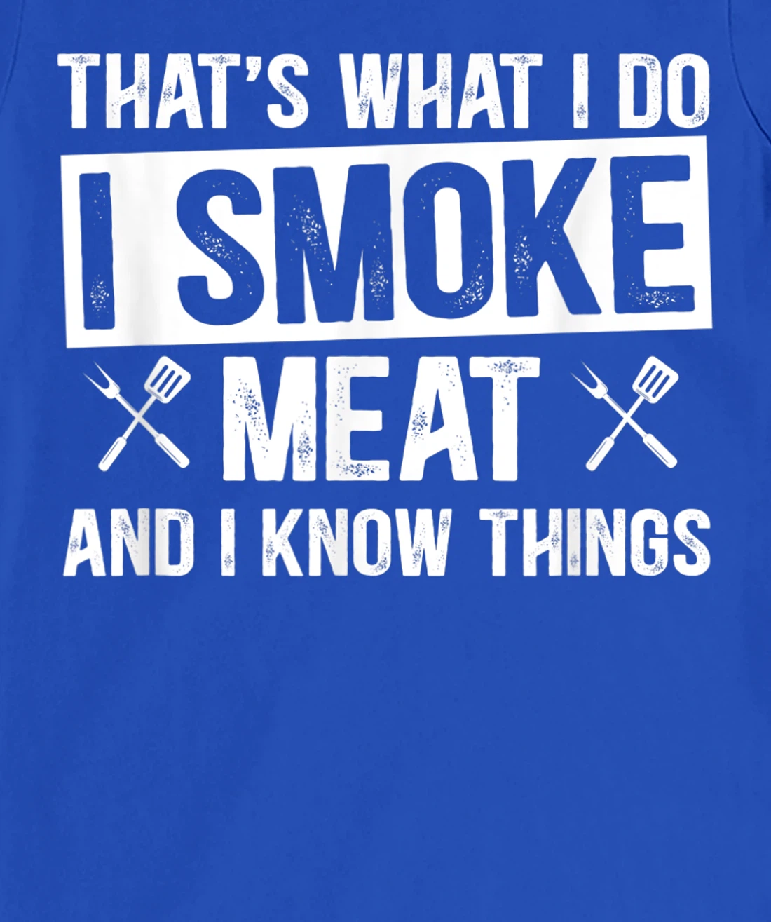 That's What I Do I Smoke Meat & I Know Things Grilling Gift T-Shirt, Women T-Shirt