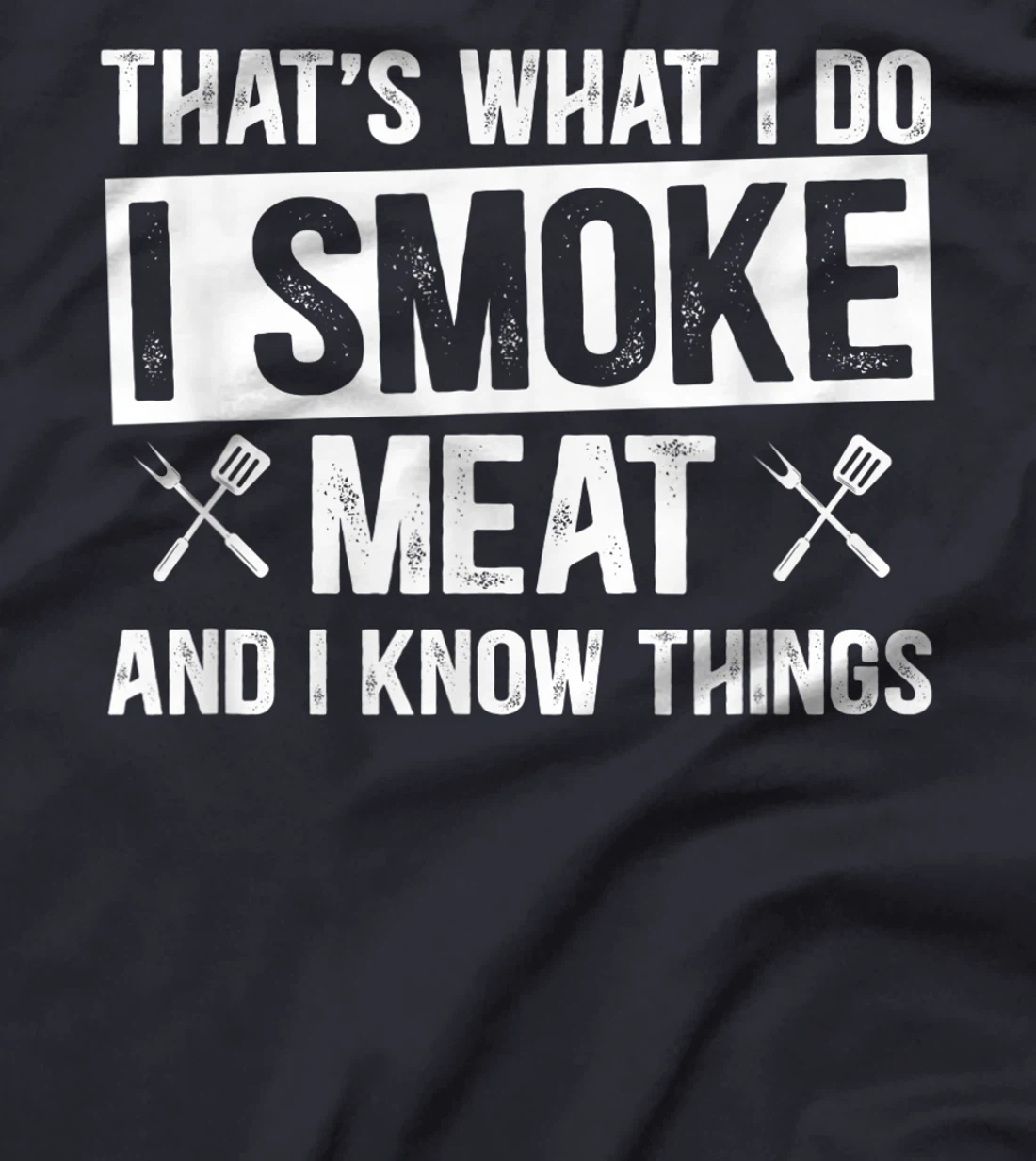 That's What I Do I Smoke Meat & I Know Things Grilling Gift T-Shirt, Women T-Shirt