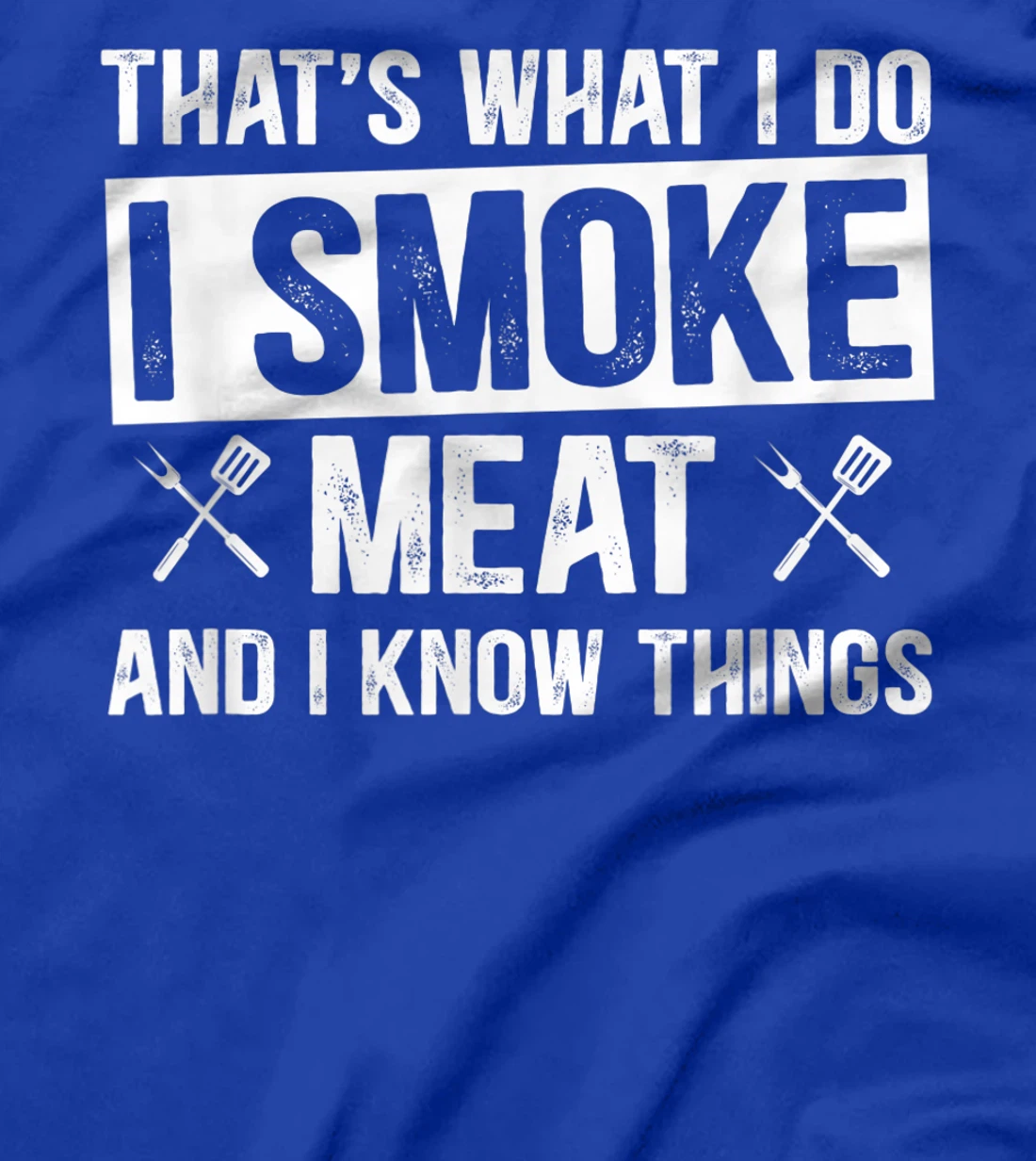 That's What I Do I Smoke Meat & I Know Things Grilling Gift T-Shirt, Women T-Shirt