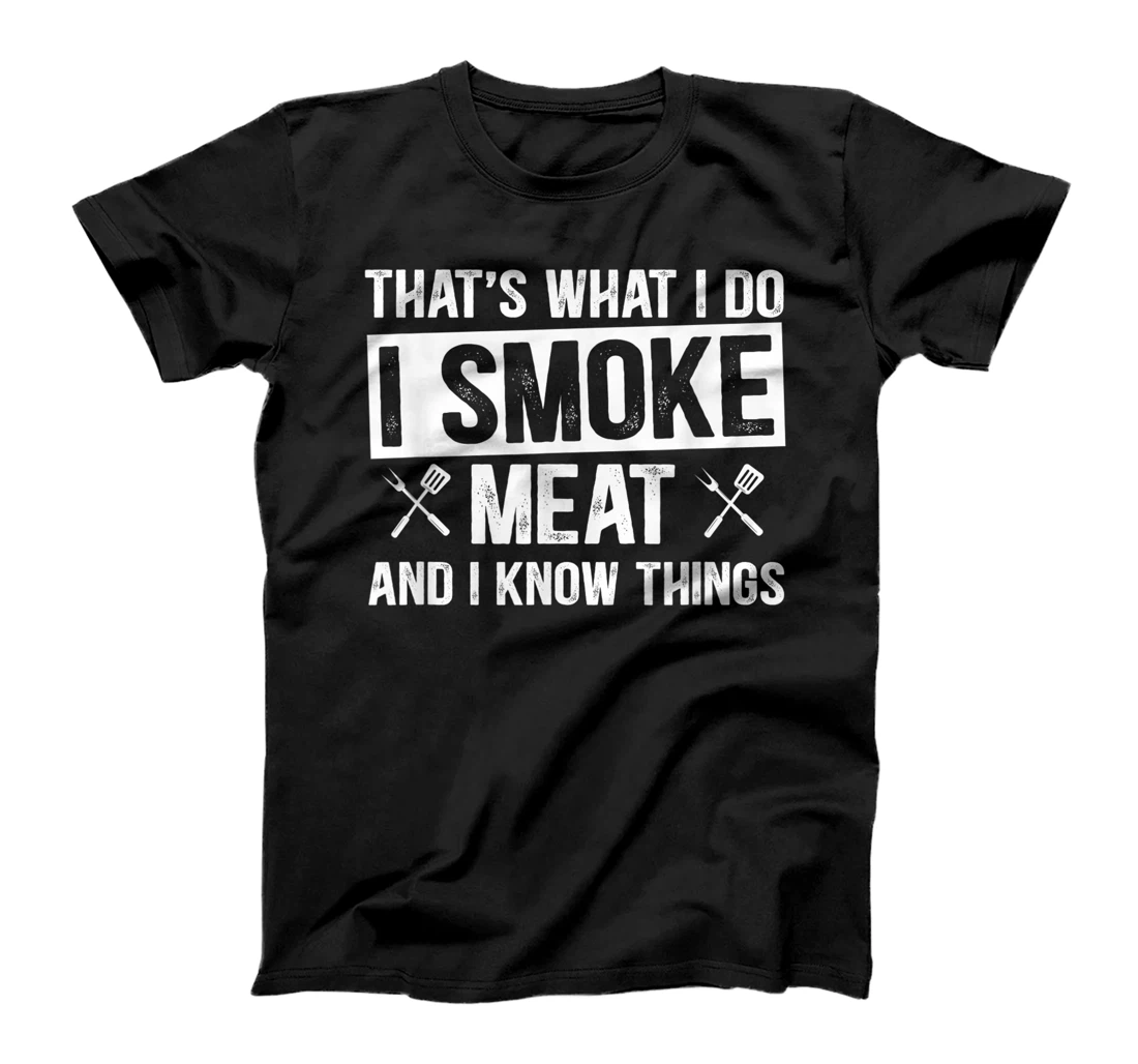 That's What I Do I Smoke Meat & I Know Things Grilling Gift T-Shirt, Women T-Shirt