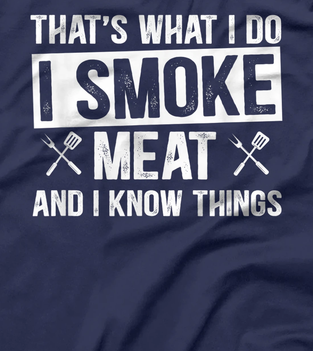 That's What I Do I Smoke Meat & I Know Things Grilling Gift T-Shirt, Women T-Shirt