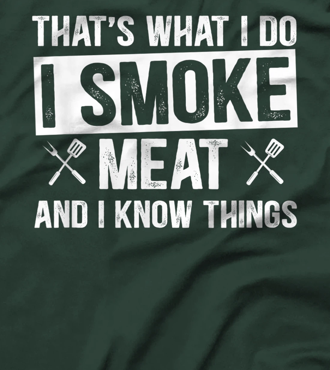 That's What I Do I Smoke Meat & I Know Things Grilling Gift T-Shirt, Women T-Shirt
