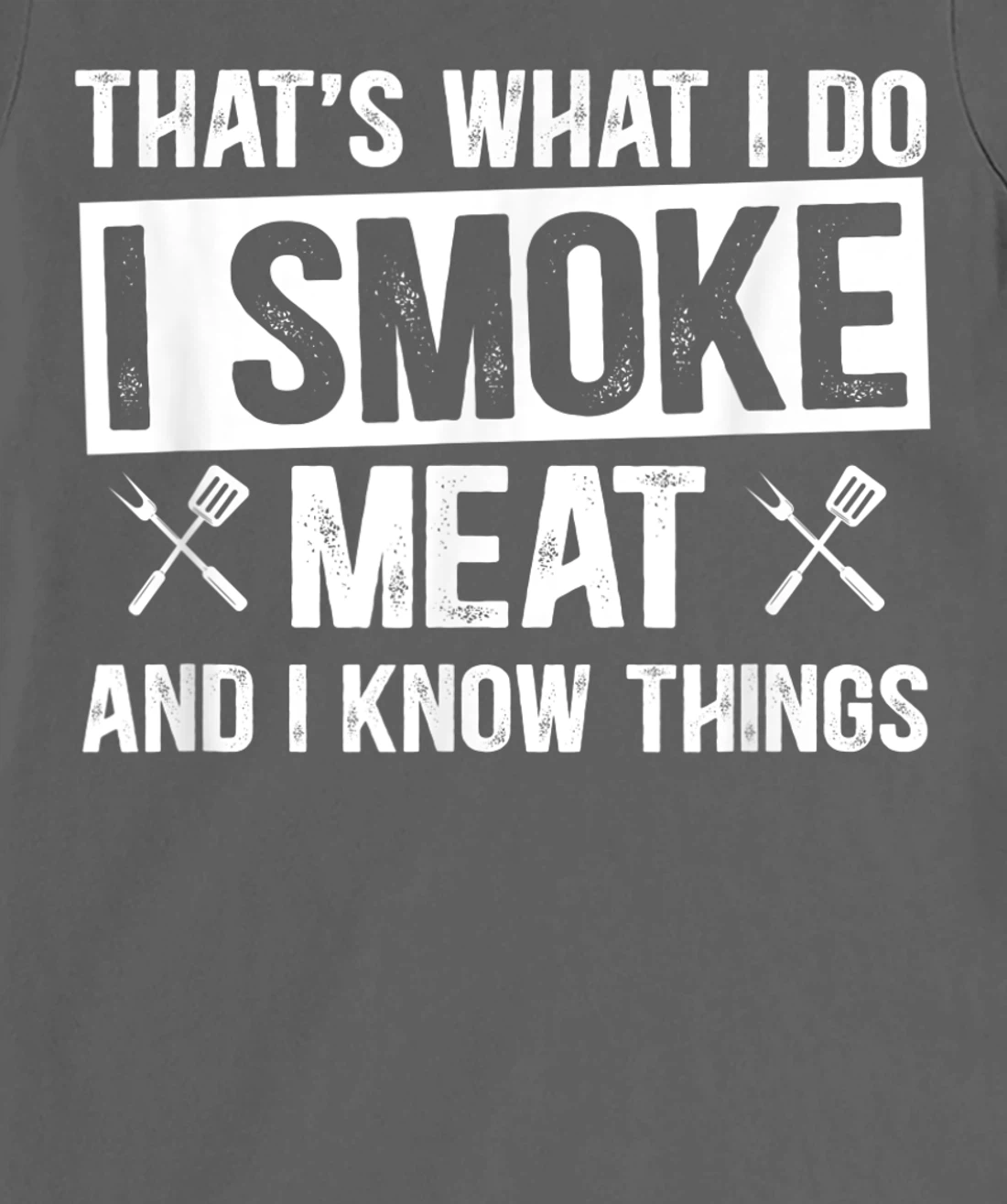 That's What I Do I Smoke Meat & I Know Things Grilling Gift T-Shirt, Women T-Shirt