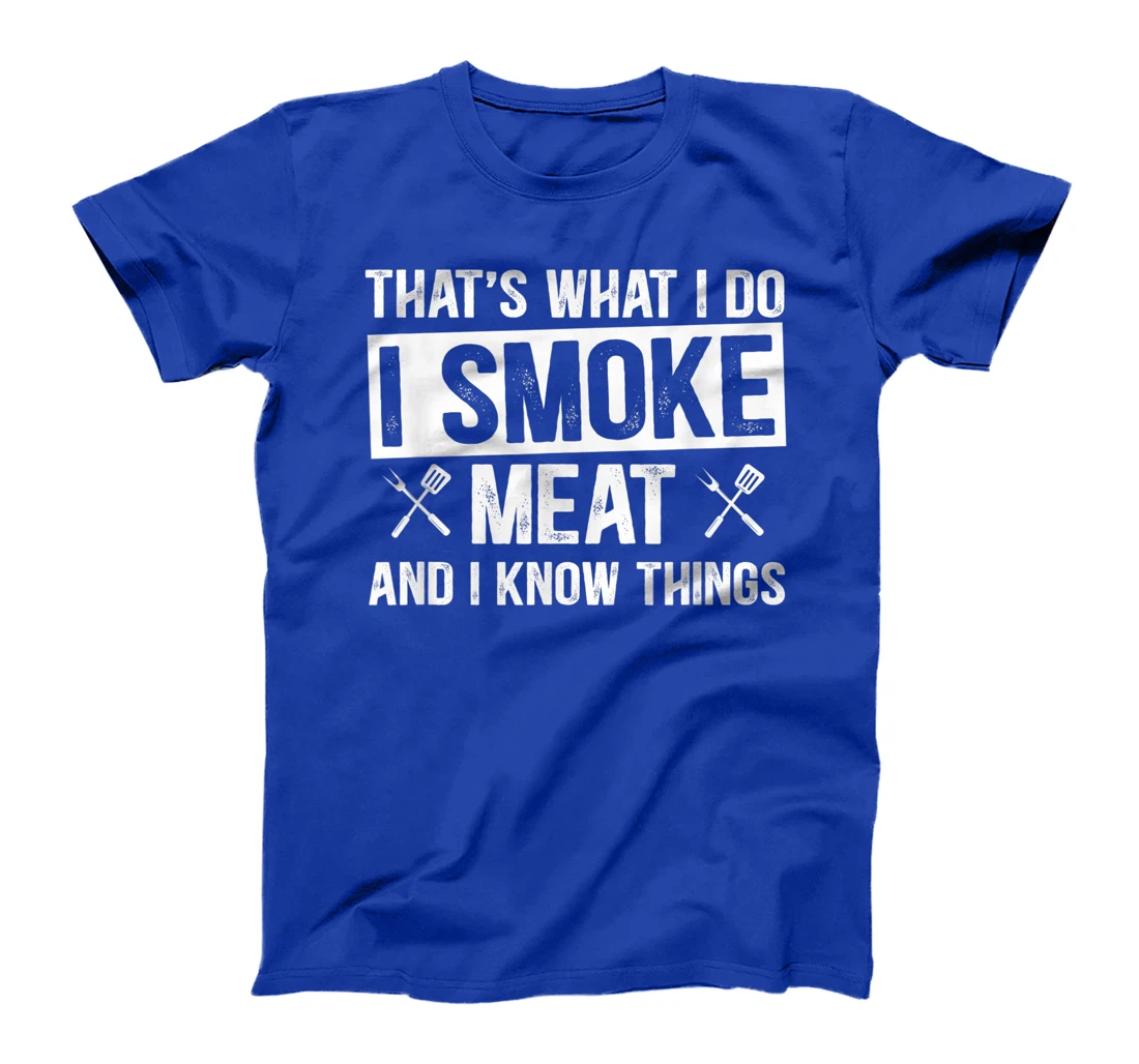 That's What I Do I Smoke Meat & I Know Things Grilling Gift T-Shirt, Women T-Shirt