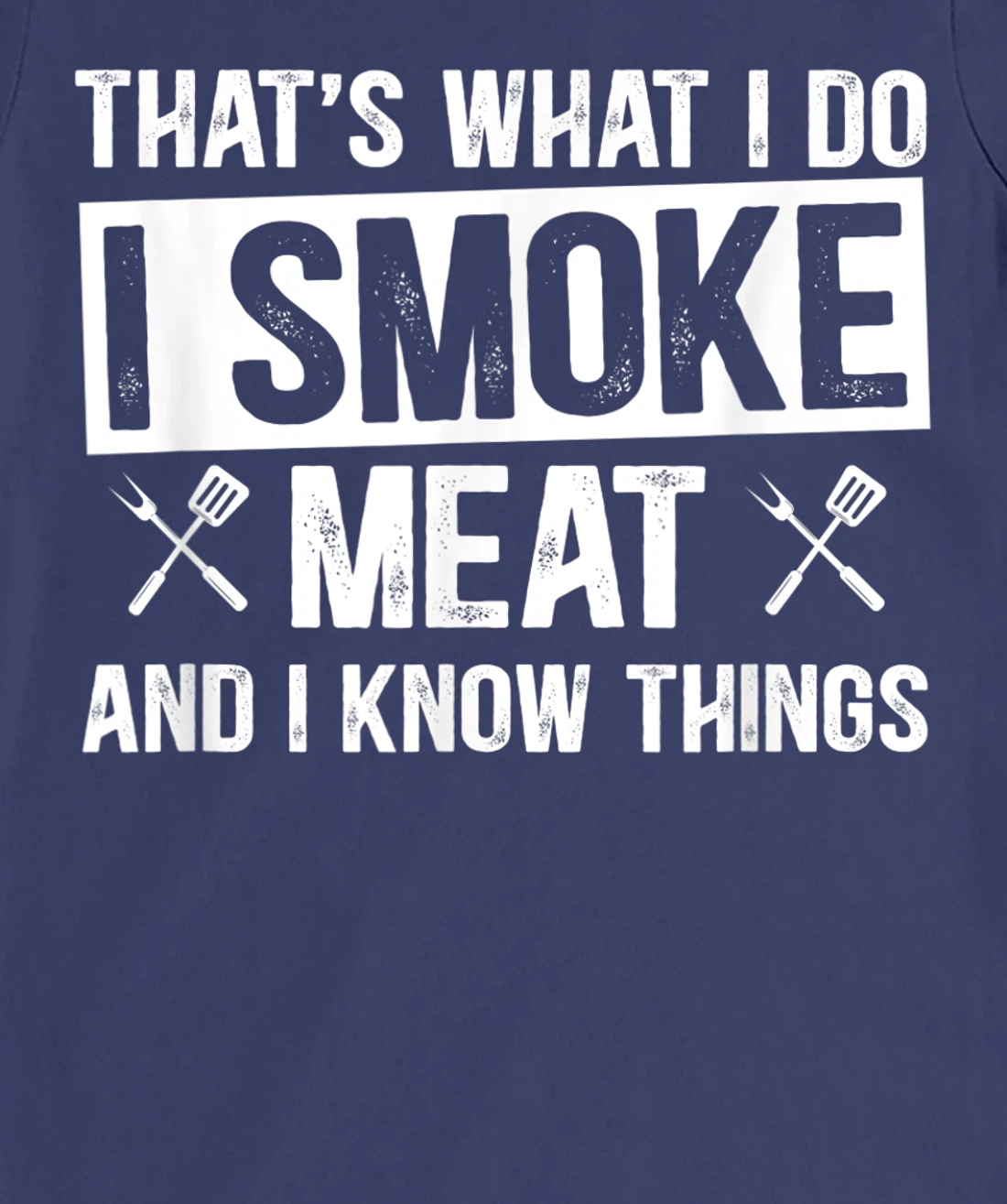 That's What I Do I Smoke Meat & I Know Things Grilling Gift T-Shirt, Women T-Shirt