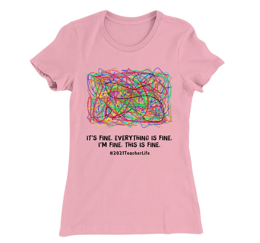Womens It's Fine Everything Is Fine 2021 Teacherlife Teacher Top T-Shirt, Women T-Shirt