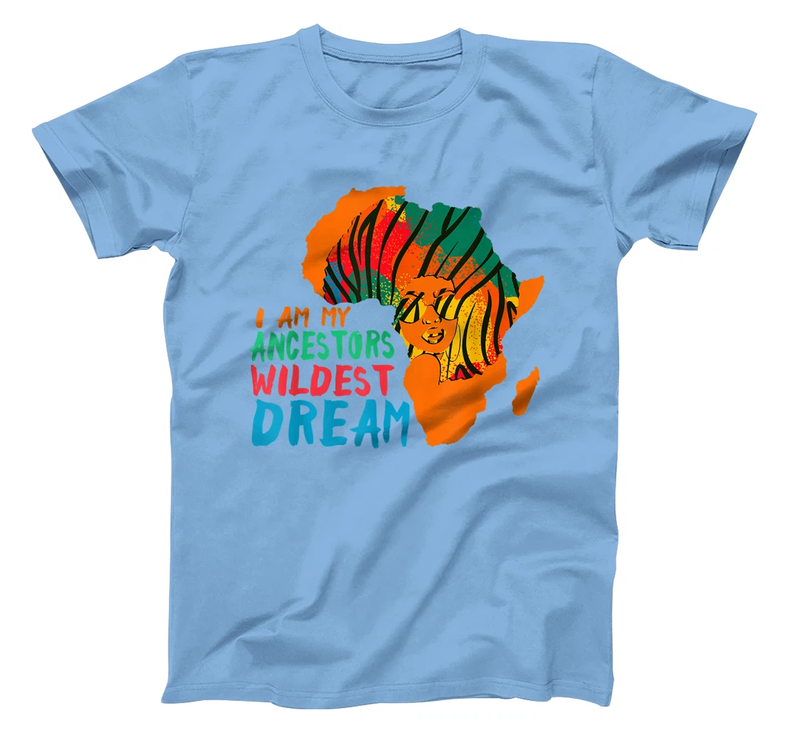 I Am My Ancestors Wildest Dream - Black History Month T-Shirt, Women T-Shirt