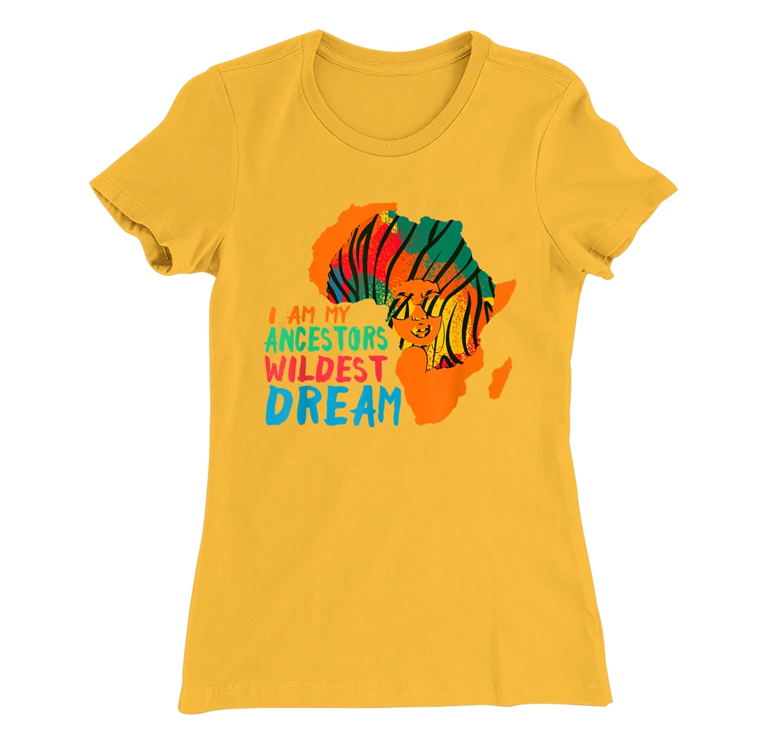 I Am My Ancestors Wildest Dream - Black History Month T-Shirt, Women T-Shirt