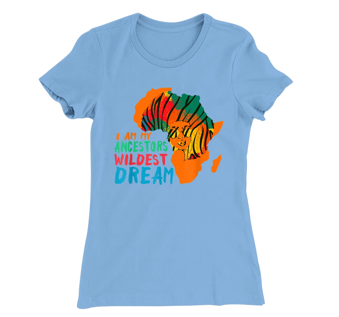 I Am My Ancestors Wildest Dream - Black History Month T-Shirt, Women T-Shirt