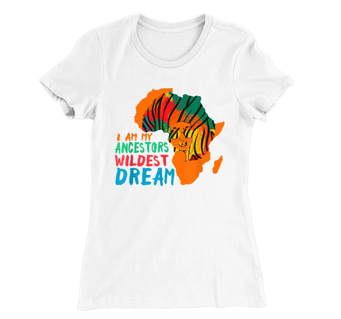 I Am My Ancestors Wildest Dream - Black History Month T-Shirt, Women T-Shirt