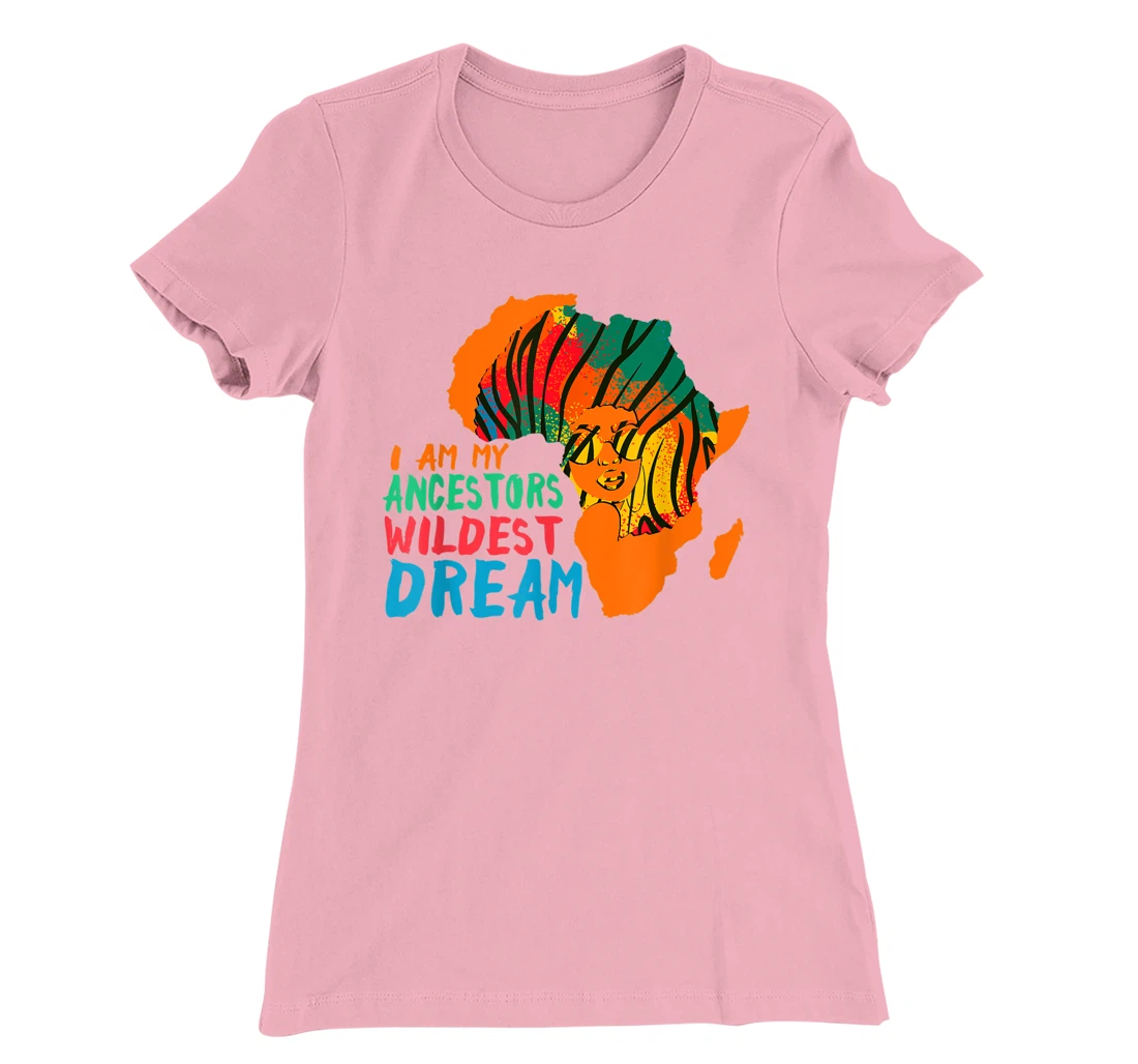 I Am My Ancestors Wildest Dream - Black History Month T-Shirt, Women T-Shirt