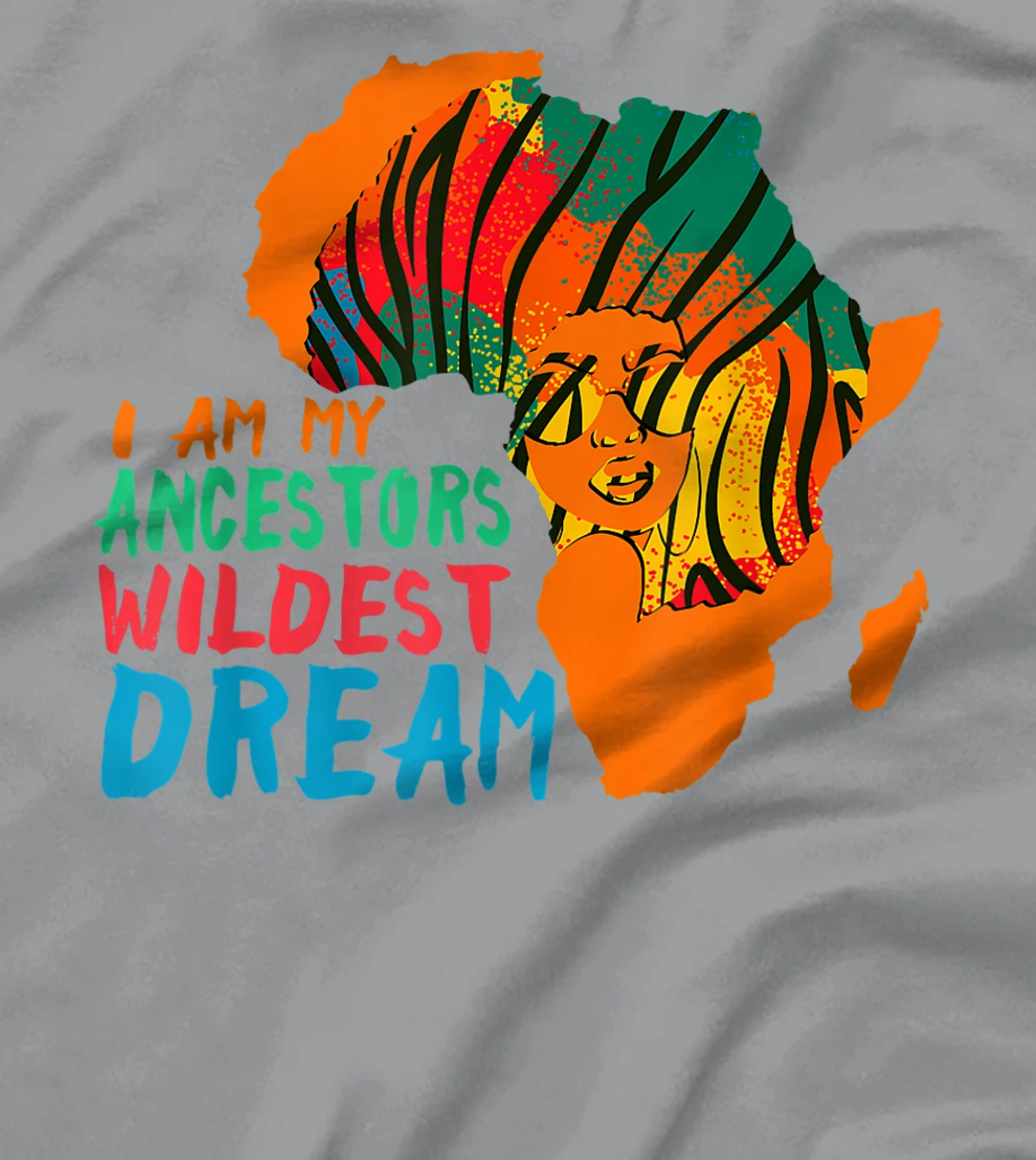 I Am My Ancestors Wildest Dream - Black History Month T-Shirt, Women T-Shirt