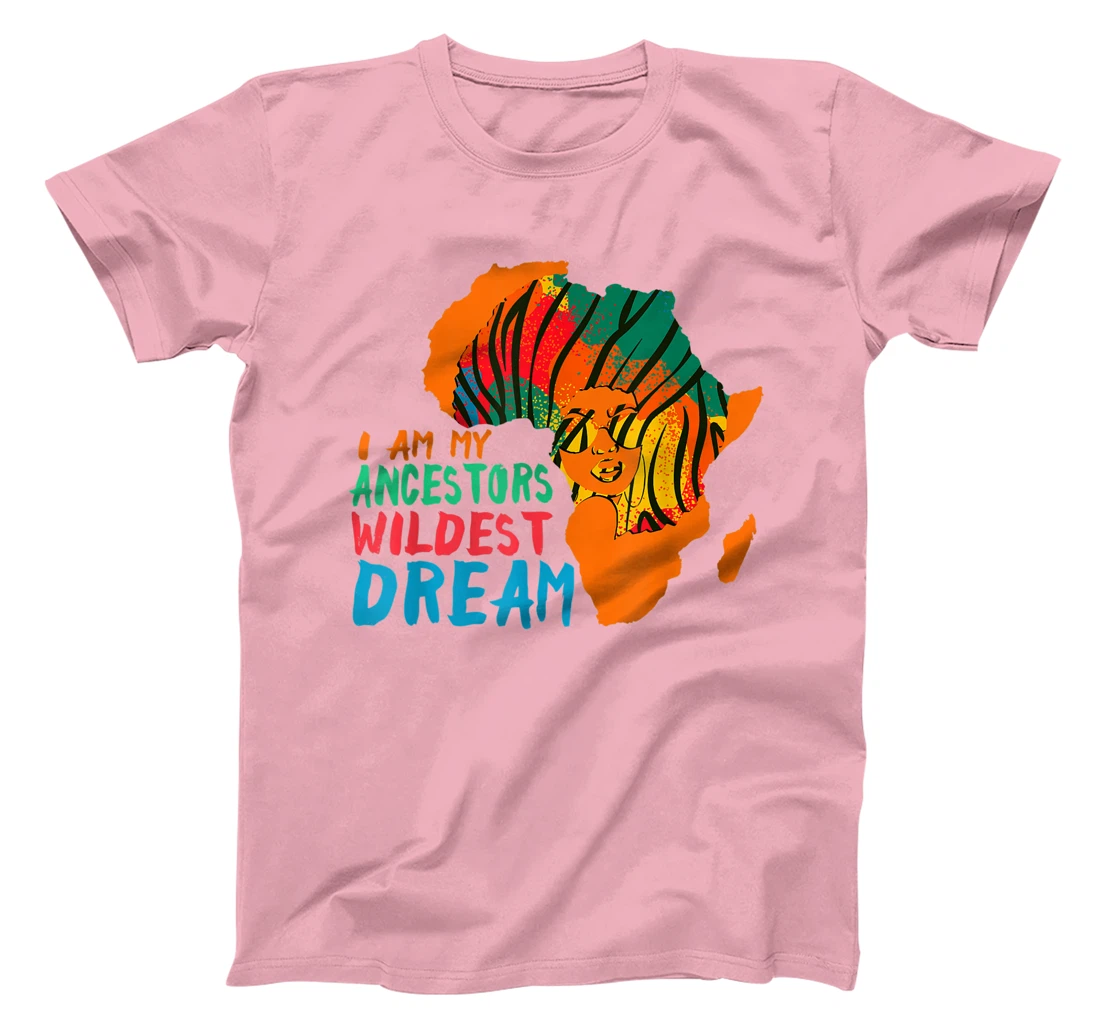 I Am My Ancestors Wildest Dream - Black History Month T-Shirt, Women T-Shirt