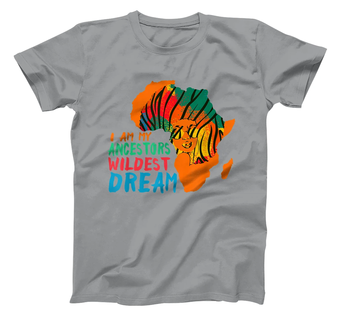 I Am My Ancestors Wildest Dream - Black History Month T-Shirt, Women T-Shirt