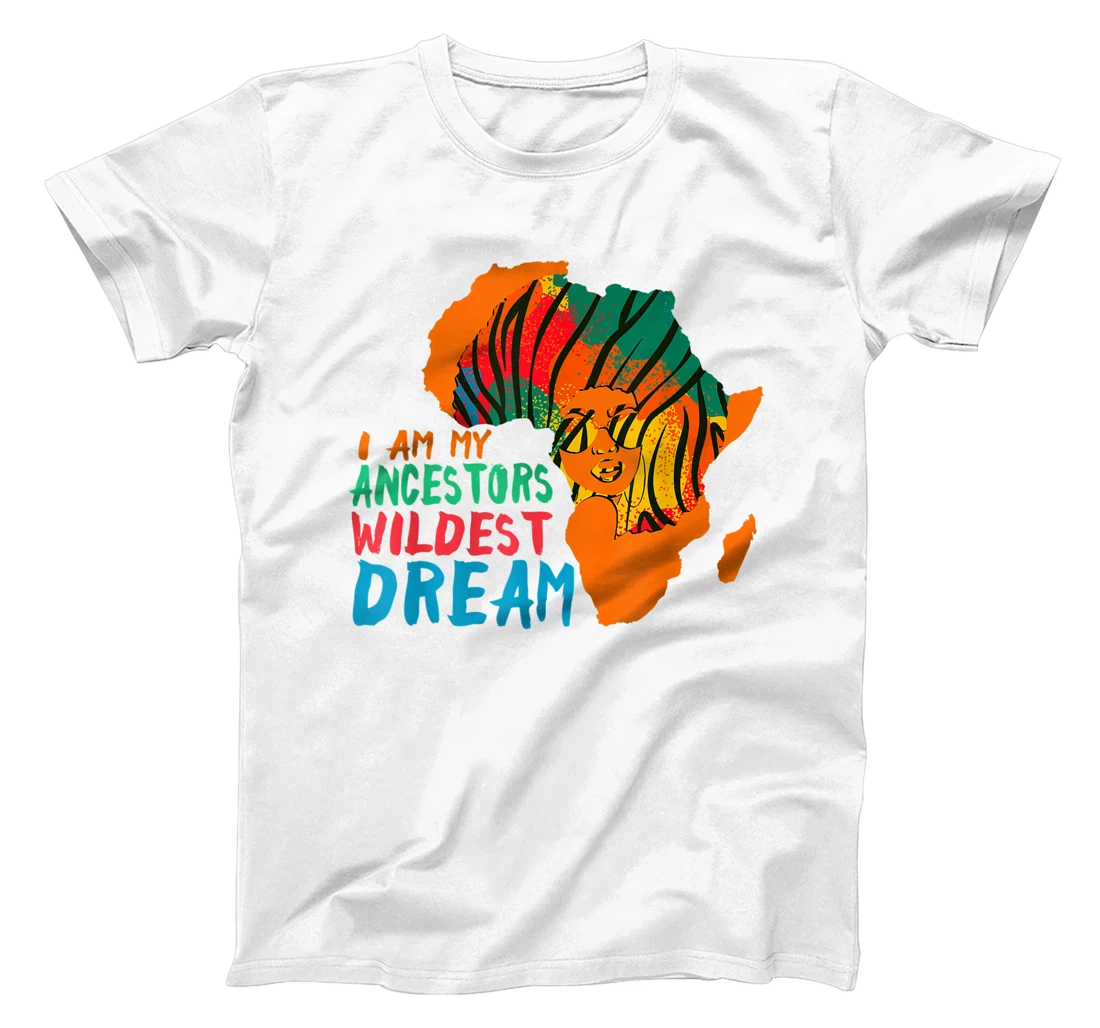 I Am My Ancestors Wildest Dream - Black History Month T-Shirt, Women T-Shirt