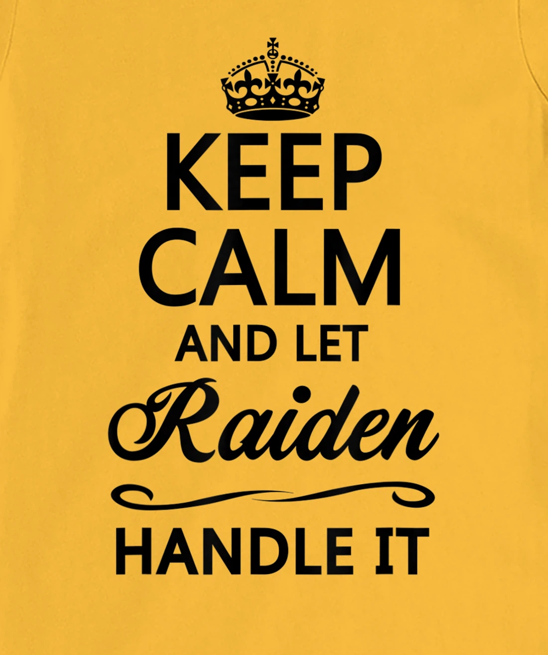 Womens KEEP CALM and let RAIDEN Handle It | Funny Name Gift - T-Shirt, Kid T-Shirt and Women T-Shirt