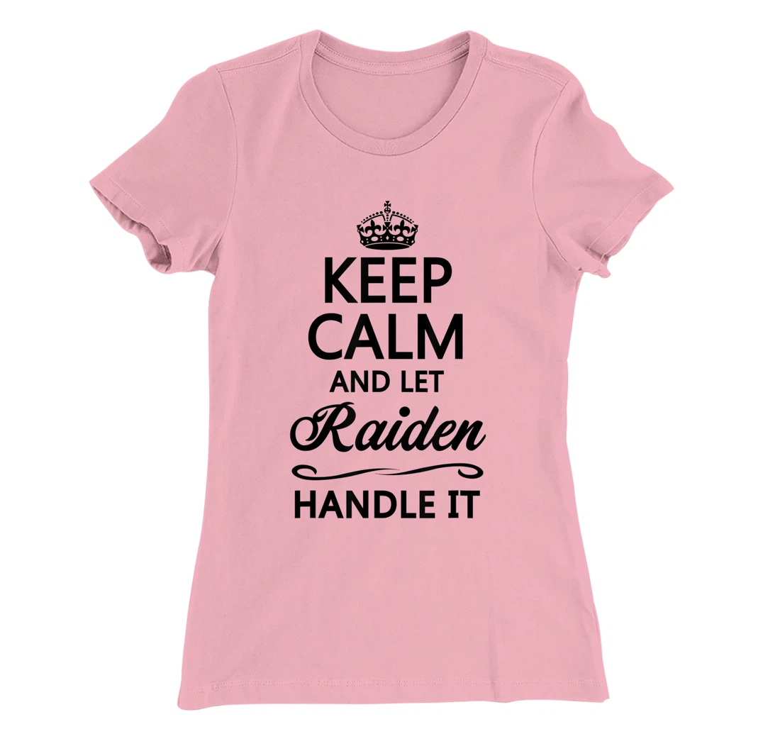 Womens KEEP CALM and let RAIDEN Handle It | Funny Name Gift - T-Shirt, Kid T-Shirt and Women T-Shirt