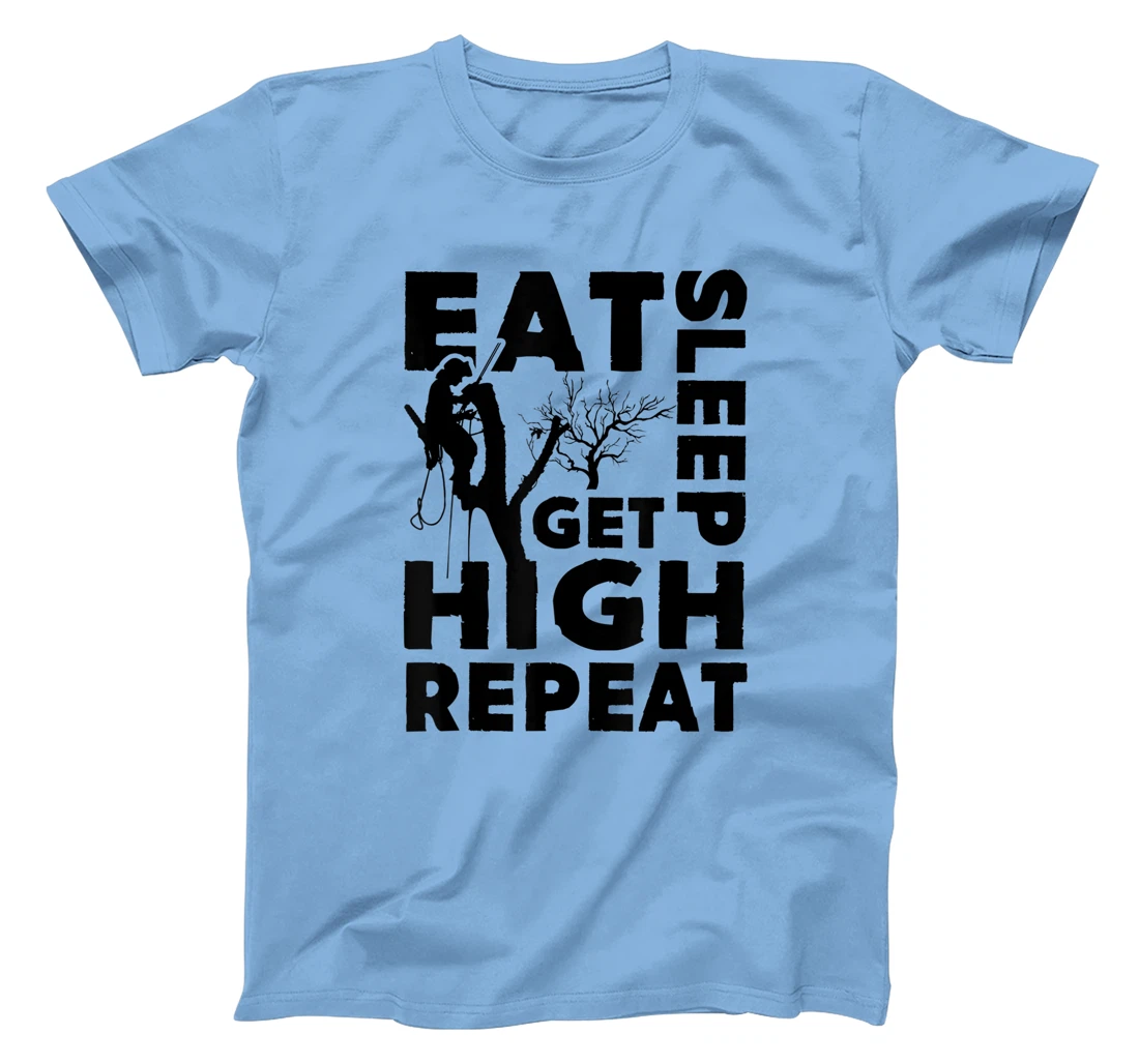 Womens Eat Sleep Get High Repeat Funny Arborist Gift T-Shirt, Women T-Shirt