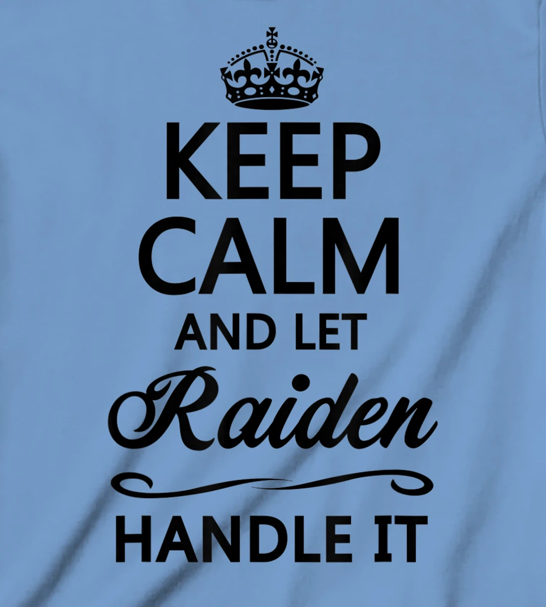 Womens KEEP CALM and let RAIDEN Handle It | Funny Name Gift - T-Shirt, Kid T-Shirt and Women T-Shirt