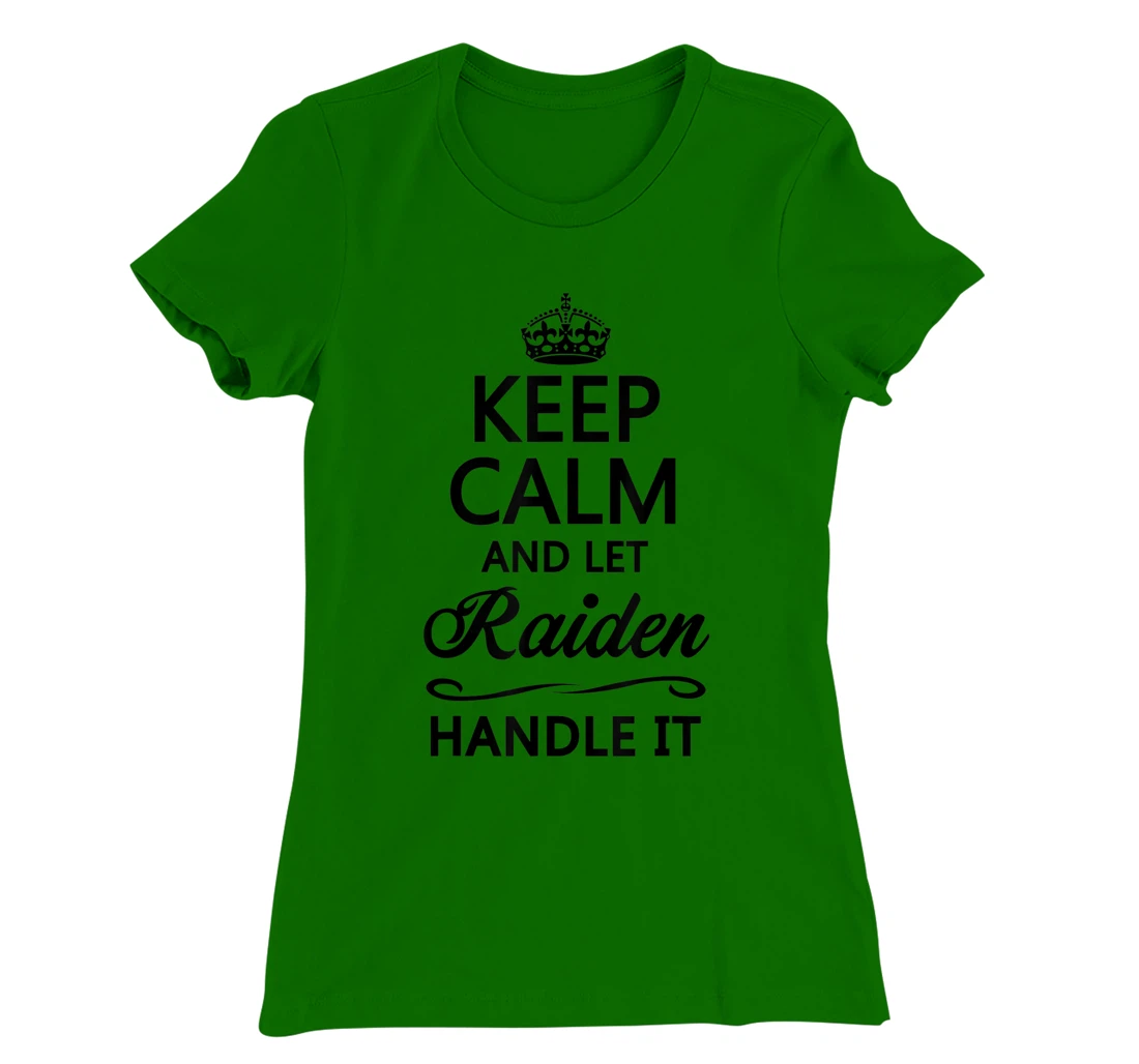 Womens KEEP CALM and let RAIDEN Handle It | Funny Name Gift - T-Shirt, Kid T-Shirt and Women T-Shirt