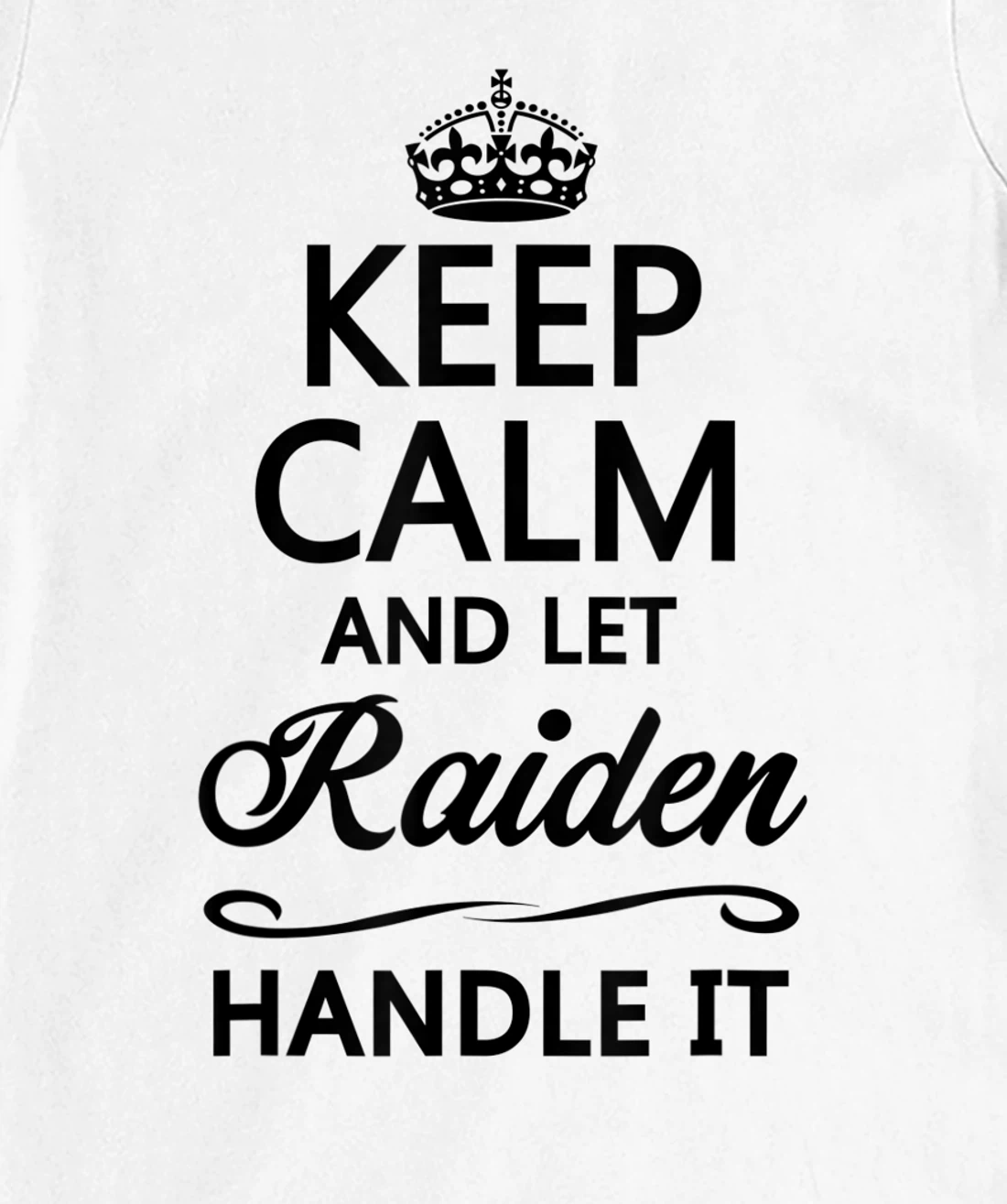 Womens KEEP CALM and let RAIDEN Handle It | Funny Name Gift - T-Shirt, Kid T-Shirt and Women T-Shirt