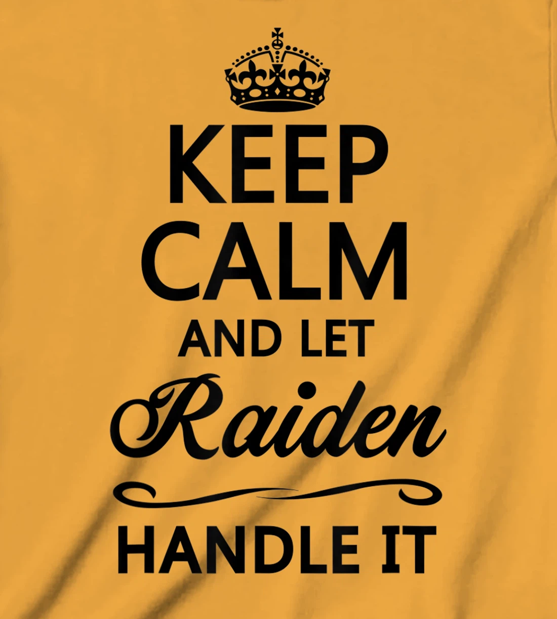 Womens KEEP CALM and let RAIDEN Handle It | Funny Name Gift - T-Shirt, Kid T-Shirt and Women T-Shirt