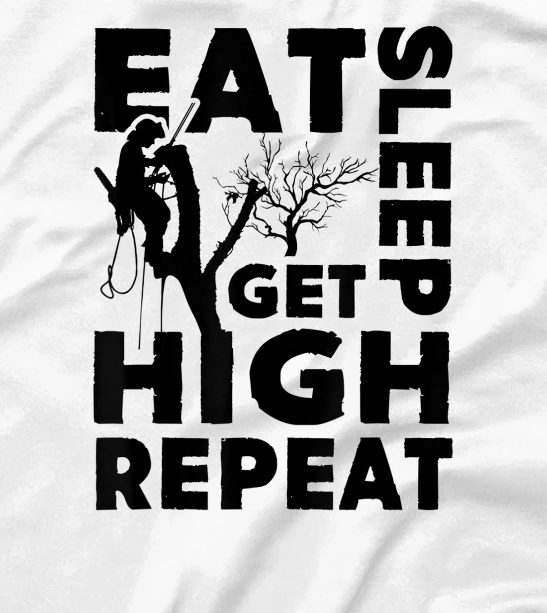 Womens Eat Sleep Get High Repeat Funny Arborist Gift T-Shirt, Women T-Shirt