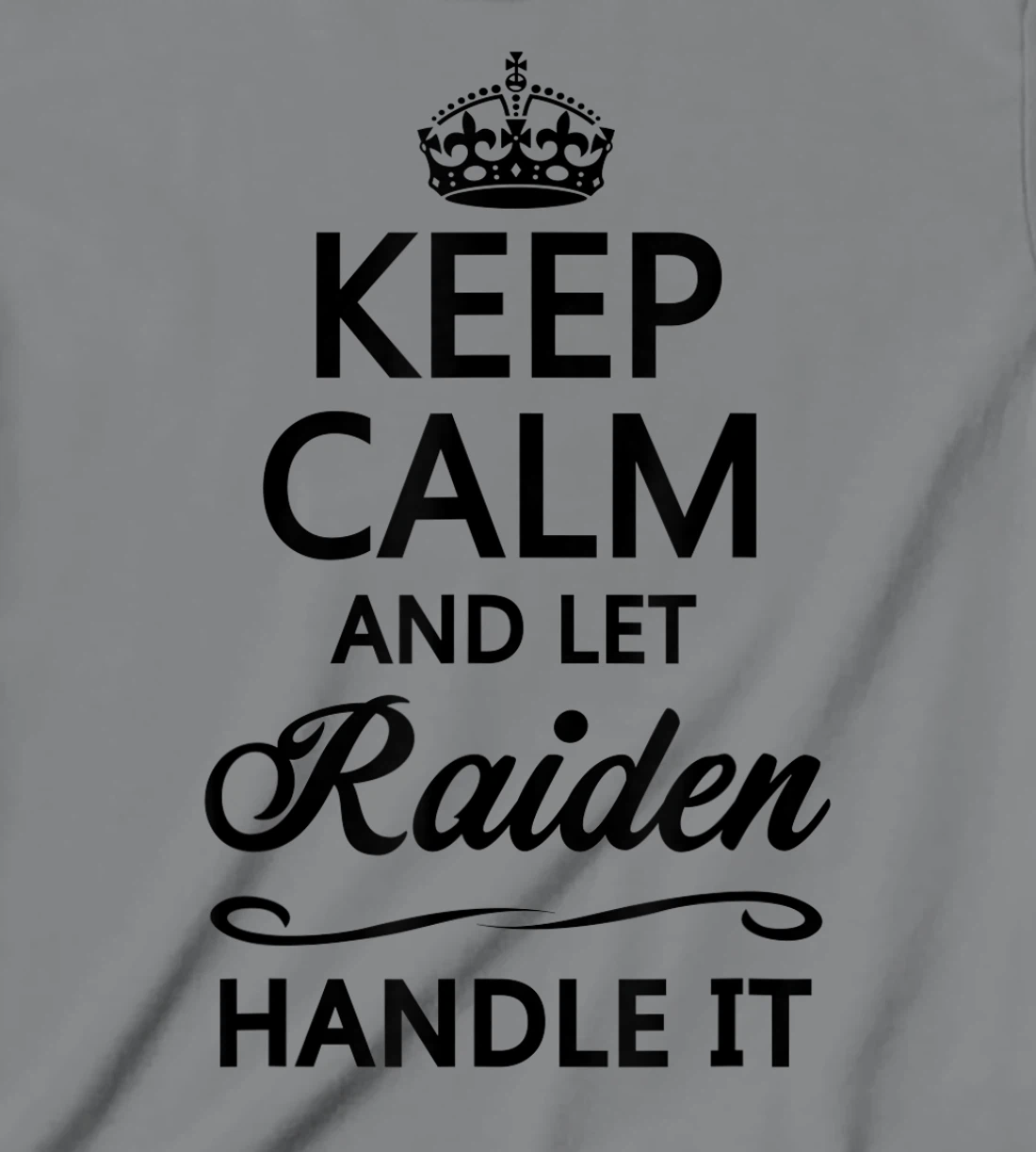 Womens KEEP CALM and let RAIDEN Handle It | Funny Name Gift - T-Shirt, Kid T-Shirt and Women T-Shirt
